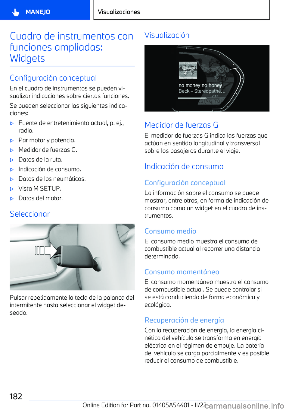 BMW X5 M 2022 Manuales de Empleo (in Spanish) Cuadro de instrumentos con
funciones ampliadas: Widgets
Configuraci BMW X5 M 2022 Manuales de Empleo (in Spanish) Cuadro de instrumentos con
funciones ampliadas: Widgets
Configuraci