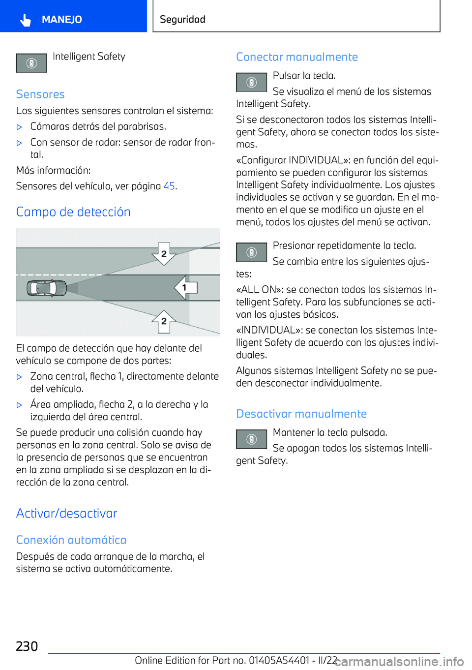 BMW X5 M 2022  Manuales de Empleo (in Spanish) Intelligent Safety
Sensores Los siguientes sensores controlan el sistema: