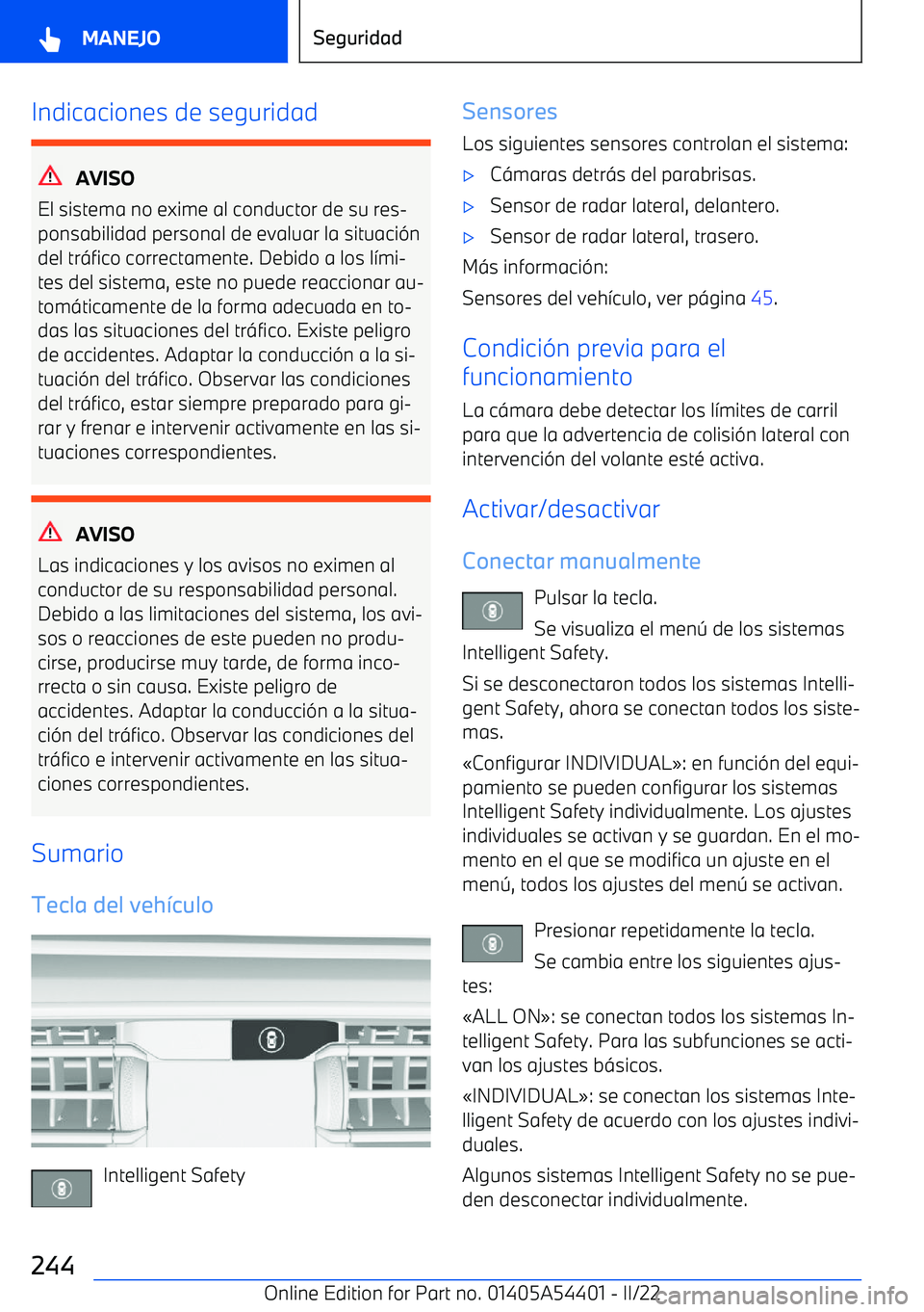BMW X5 M 2022 Manuales de Empleo (in Spanish) Indicaciones de seguridad
AVISO
El sistema no exime al conductor de su res BMW X5 M 2022 Manuales de Empleo (in Spanish) Indicaciones de seguridad
AVISO
El sistema no exime al conductor de su res