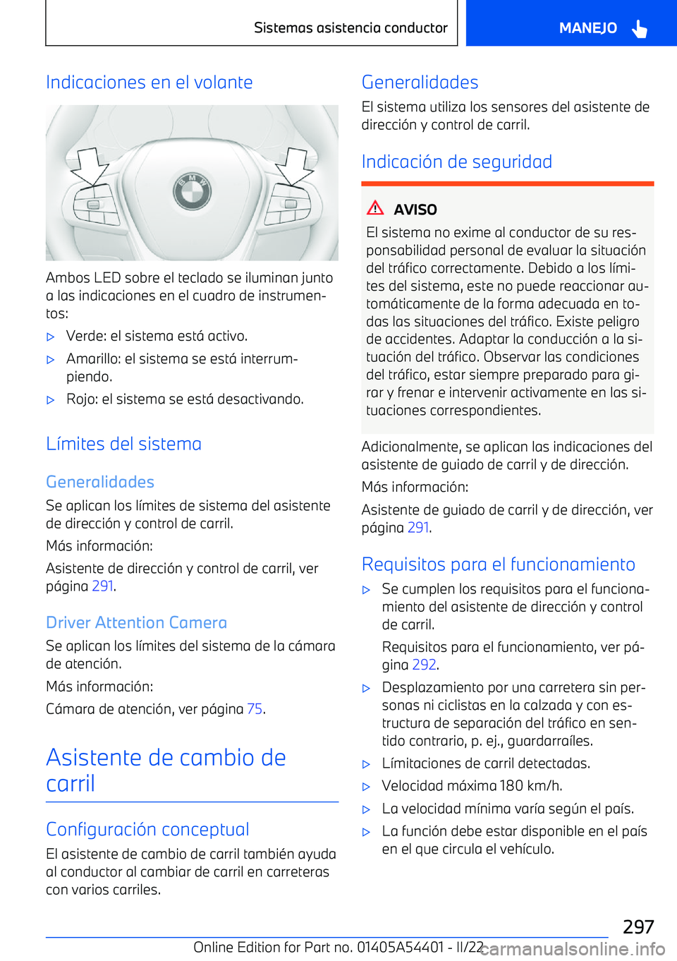 BMW X5 M 2022 Manuales de Empleo (in Spanish) Indicaciones en el volante
Ambos LED sobre el teclado se iluminan junto
a las indicaciones en el cuadro de instrumen BMW X5 M 2022 Manuales de Empleo (in Spanish) Indicaciones en el volante
Ambos LED sobre el teclado se iluminan junto
a las indicaciones en el cuadro de instrumen