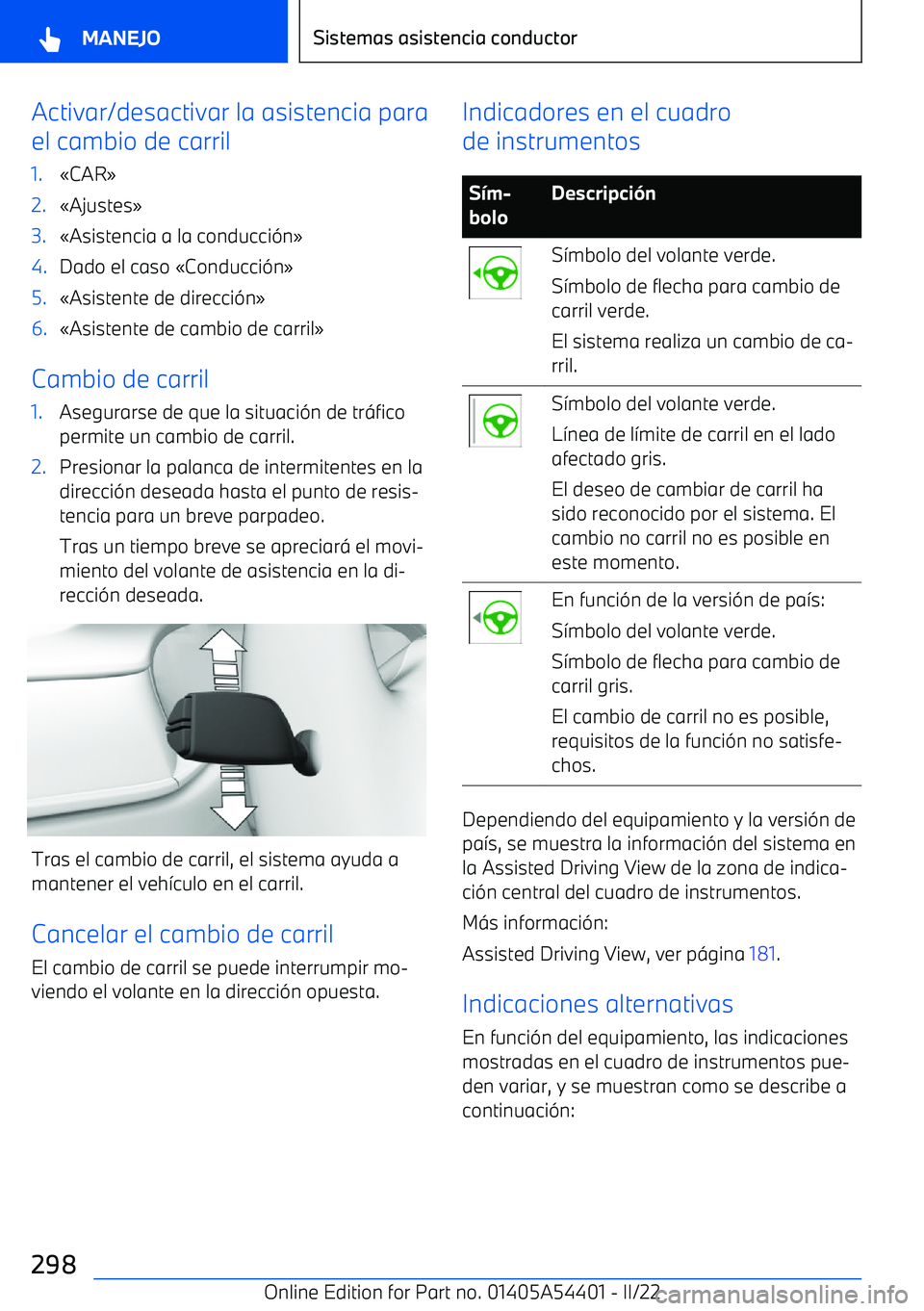BMW X5 M 2022 Manuales de Empleo (in Spanish) Activar/desactivar la asistencia para
el cambio de carril1. BMW X5 M 2022 Manuales de Empleo (in Spanish) Activar/desactivar la asistencia para
el cambio de carril1.
