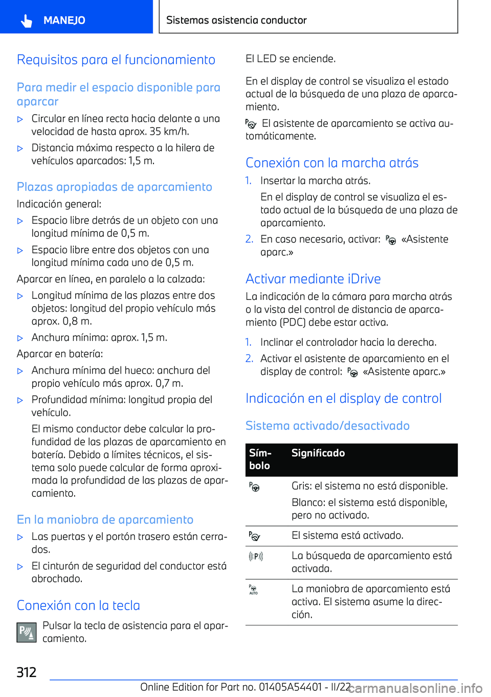 BMW X5 M 2022 Manuales de Empleo (in Spanish) Requisitos para el funcionamientoPara medir el espacio disponible para
aparcar BMW X5 M 2022 Manuales de Empleo (in Spanish) Requisitos para el funcionamientoPara medir el espacio disponible para
aparcar