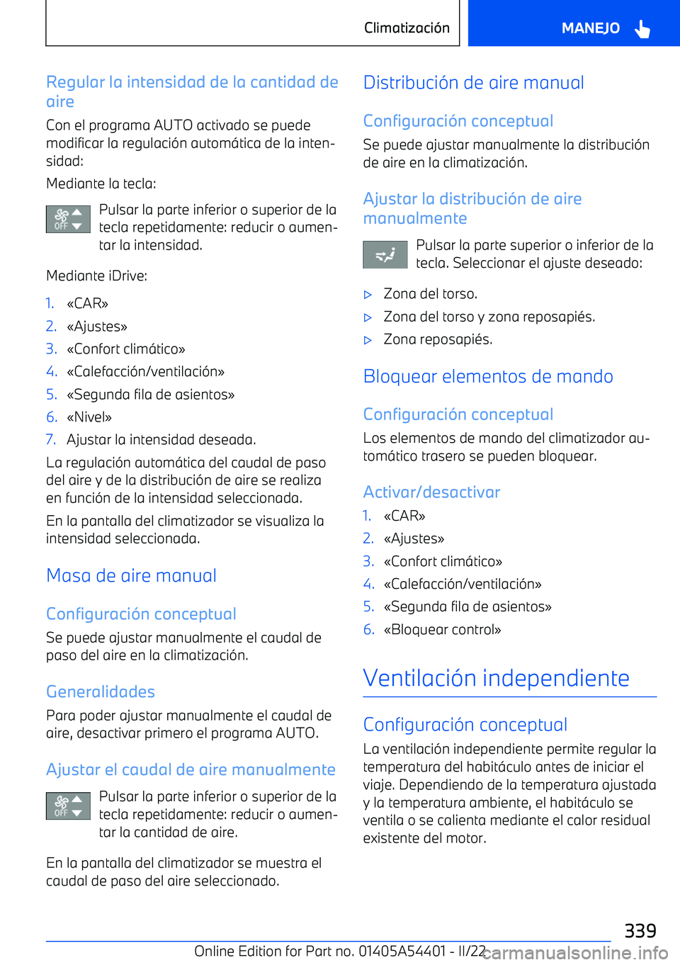 BMW X5 M 2022 Manuales de Empleo (in Spanish) Regular la intensidad de la cantidad de
aire
Con el programa AUTO activado se puede
modificar la regulaci BMW X5 M 2022 Manuales de Empleo (in Spanish) Regular la intensidad de la cantidad de
aire
Con el programa AUTO activado se puede
modificar la regulaci