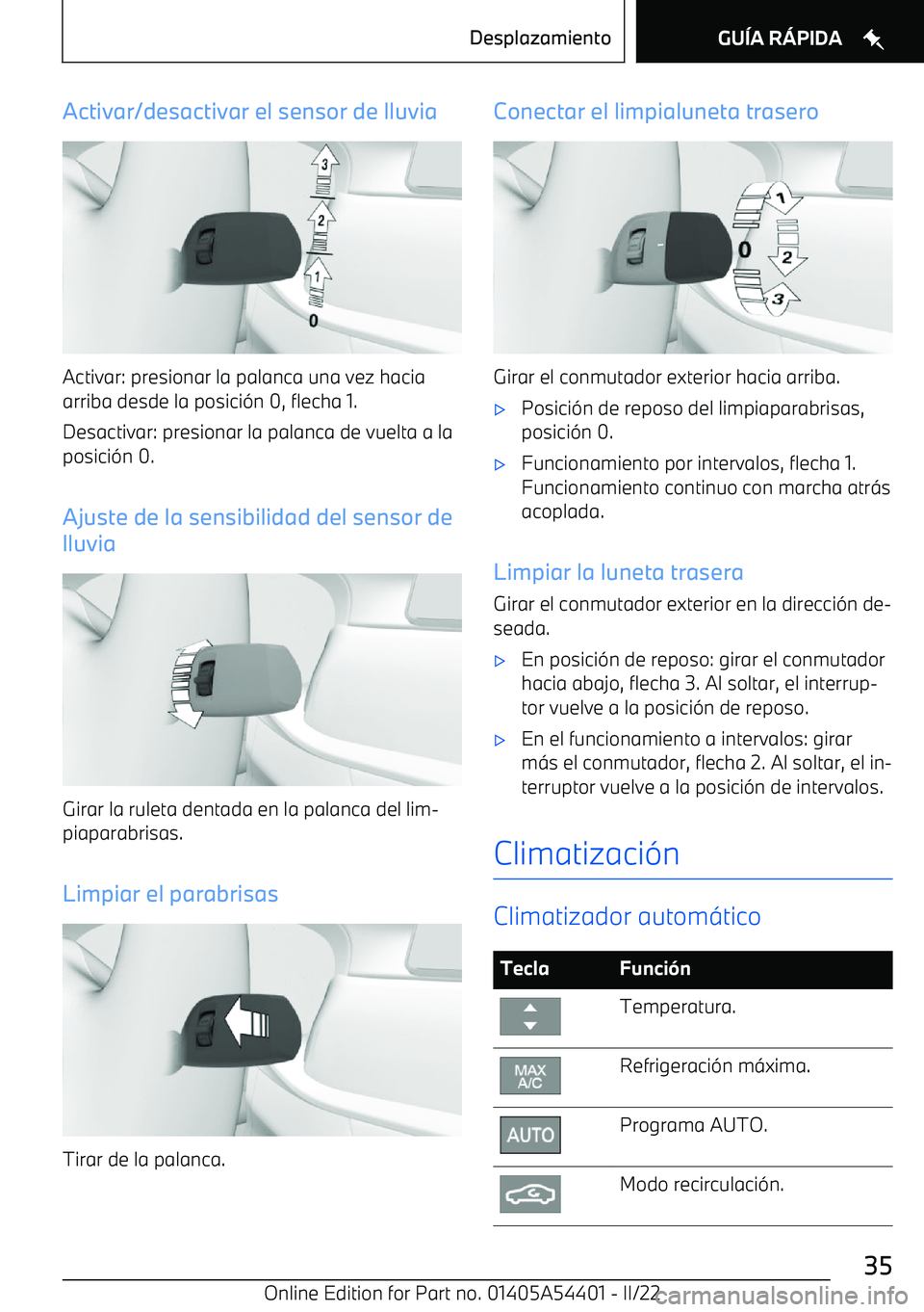 BMW X5 M 2022  Manuales de Empleo (in Spanish) Activar/desactivar el sensor de lluvia
Activar: presionar la palanca una vez hacia
arriba desde la posici