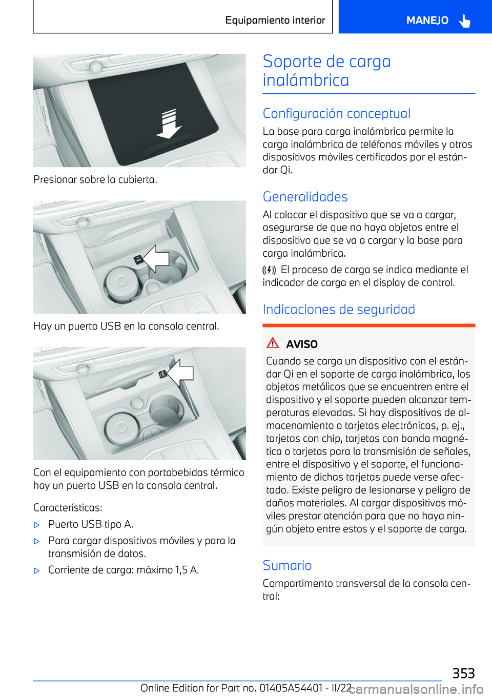 BMW X5 M 2022 Manuales de Empleo (in Spanish) Presionar sobre la cubierta.
Hay un puerto USB en la consola central.
Con el equipamiento con portabebidas t BMW X5 M 2022 Manuales de Empleo (in Spanish) Presionar sobre la cubierta.
Hay un puerto USB en la consola central.
Con el equipamiento con portabebidas t