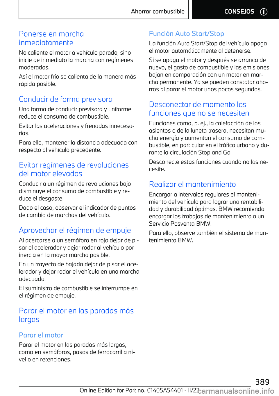 BMW X5 M 2022 Manuales de Empleo (in Spanish) Ponerse en marcha
inmediatamente
No caliente el motor a veh BMW X5 M 2022 Manuales de Empleo (in Spanish) Ponerse en marcha
inmediatamente
No caliente el motor a veh