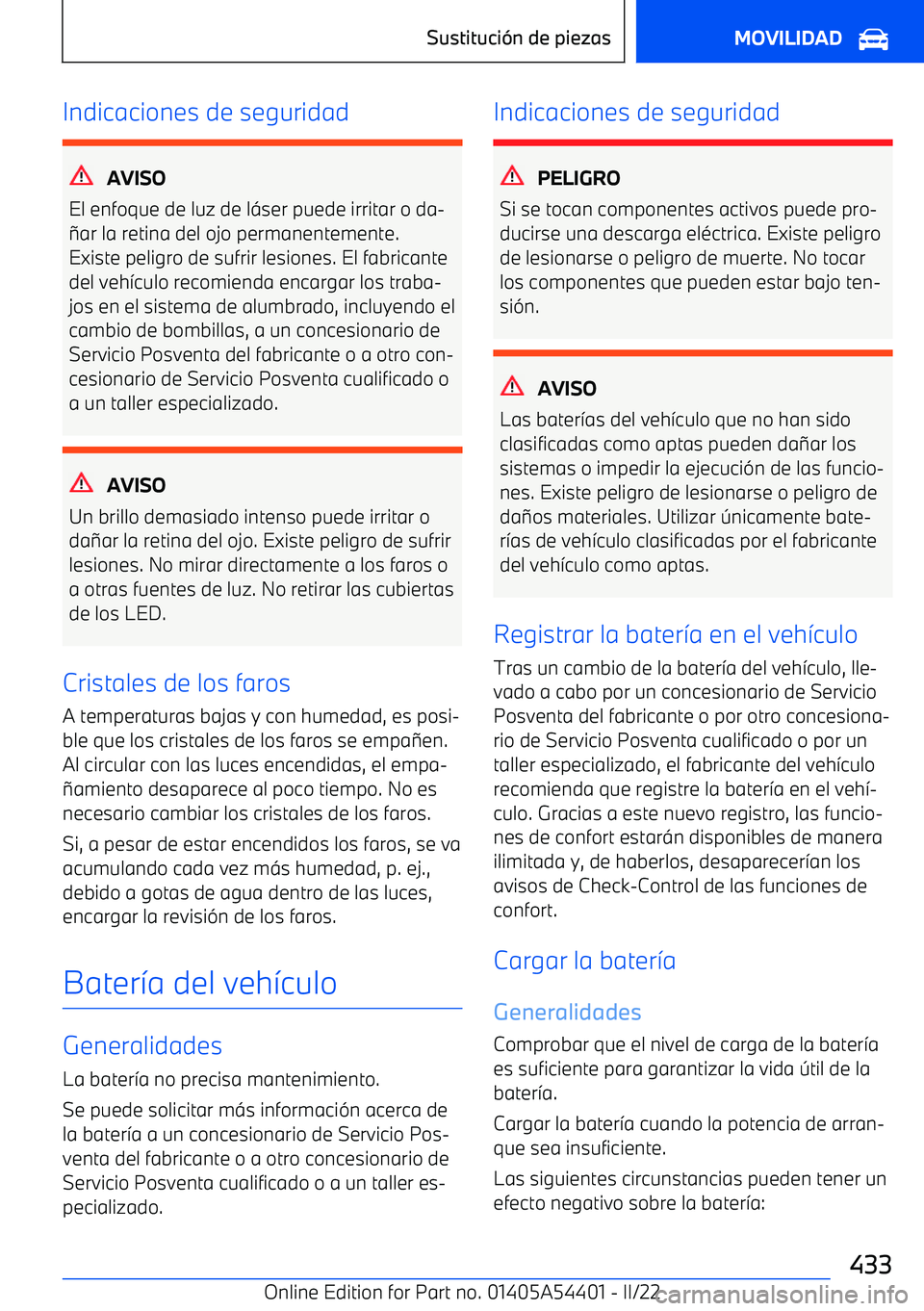 BMW X5 M 2022 Manuales de Empleo (in Spanish) Indicaciones de seguridad
AVISO
El enfoque de luz de l BMW X5 M 2022 Manuales de Empleo (in Spanish) Indicaciones de seguridad
AVISO
El enfoque de luz de l