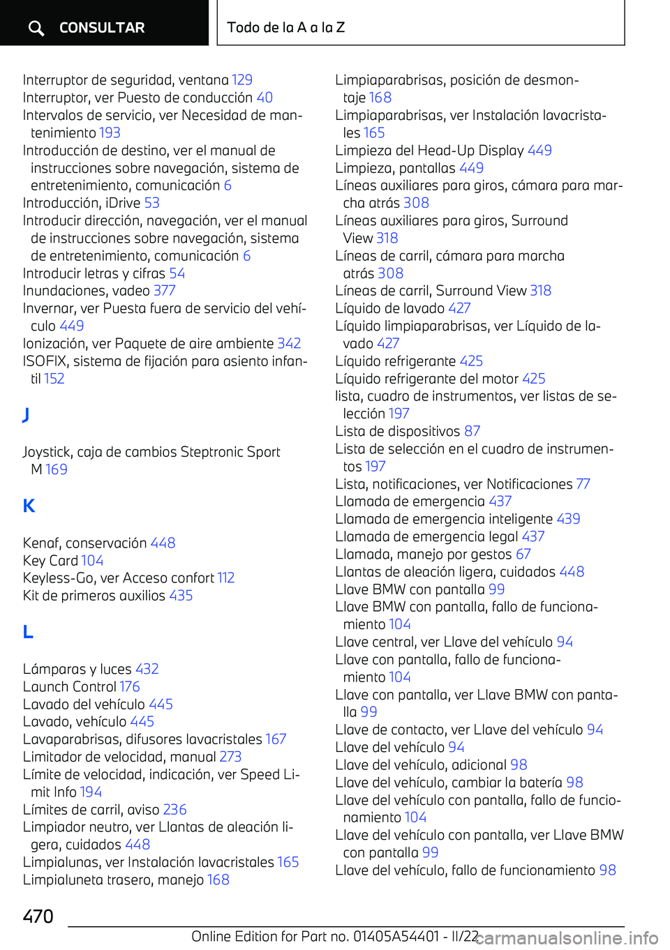 BMW X5 M 2022 Manuales de Empleo (in Spanish) Interruptor de seguridad, ventana 129
Interruptor, ver Puesto de conducci BMW X5 M 2022 Manuales de Empleo (in Spanish) Interruptor de seguridad, ventana 129
Interruptor, ver Puesto de conducci