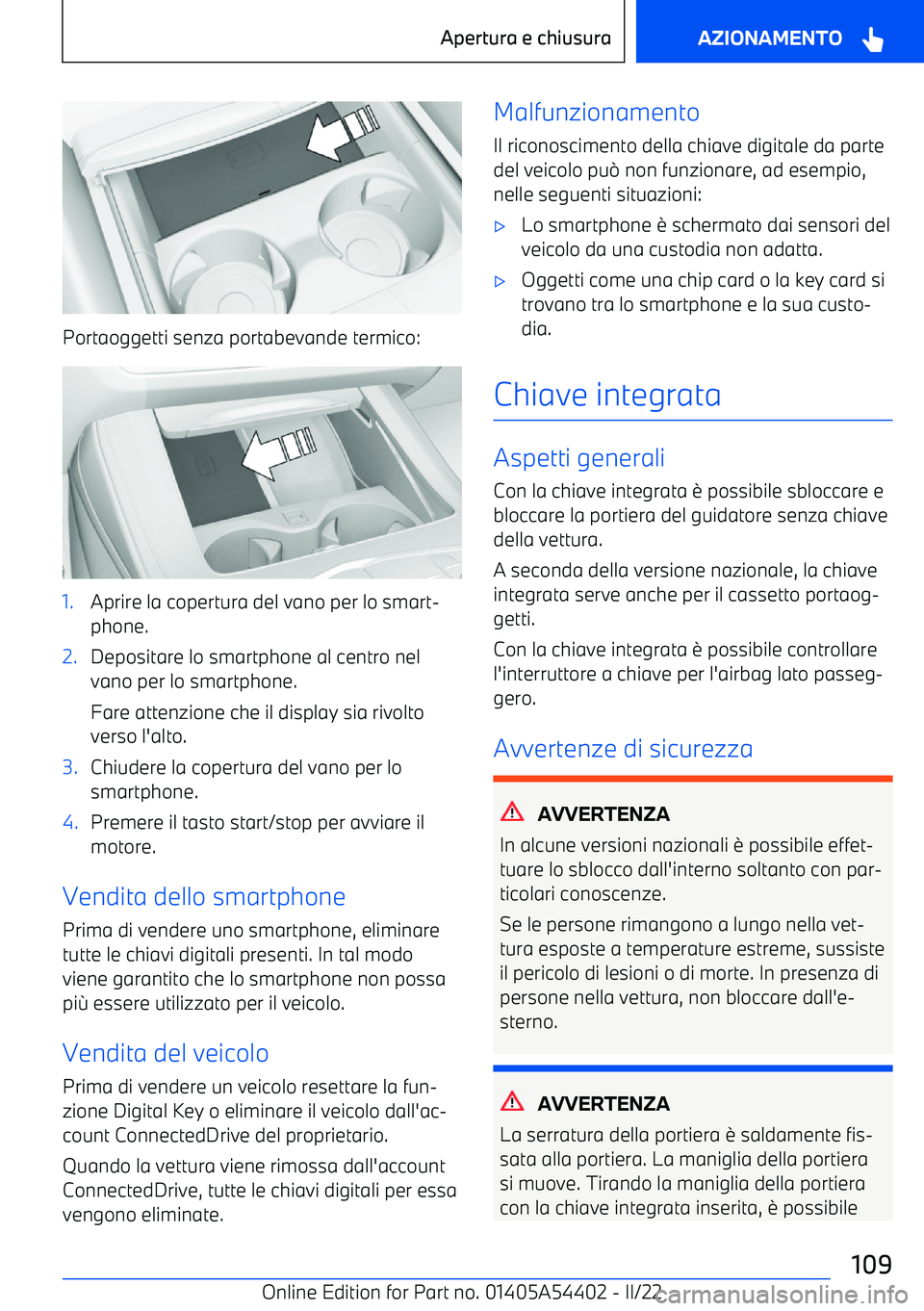 BMW X5 M 2022  Libretti Di Uso E manutenzione (in Italian) Portaoggetti senza portabevande termico:
1.Aprire la copertura del vano per lo smart