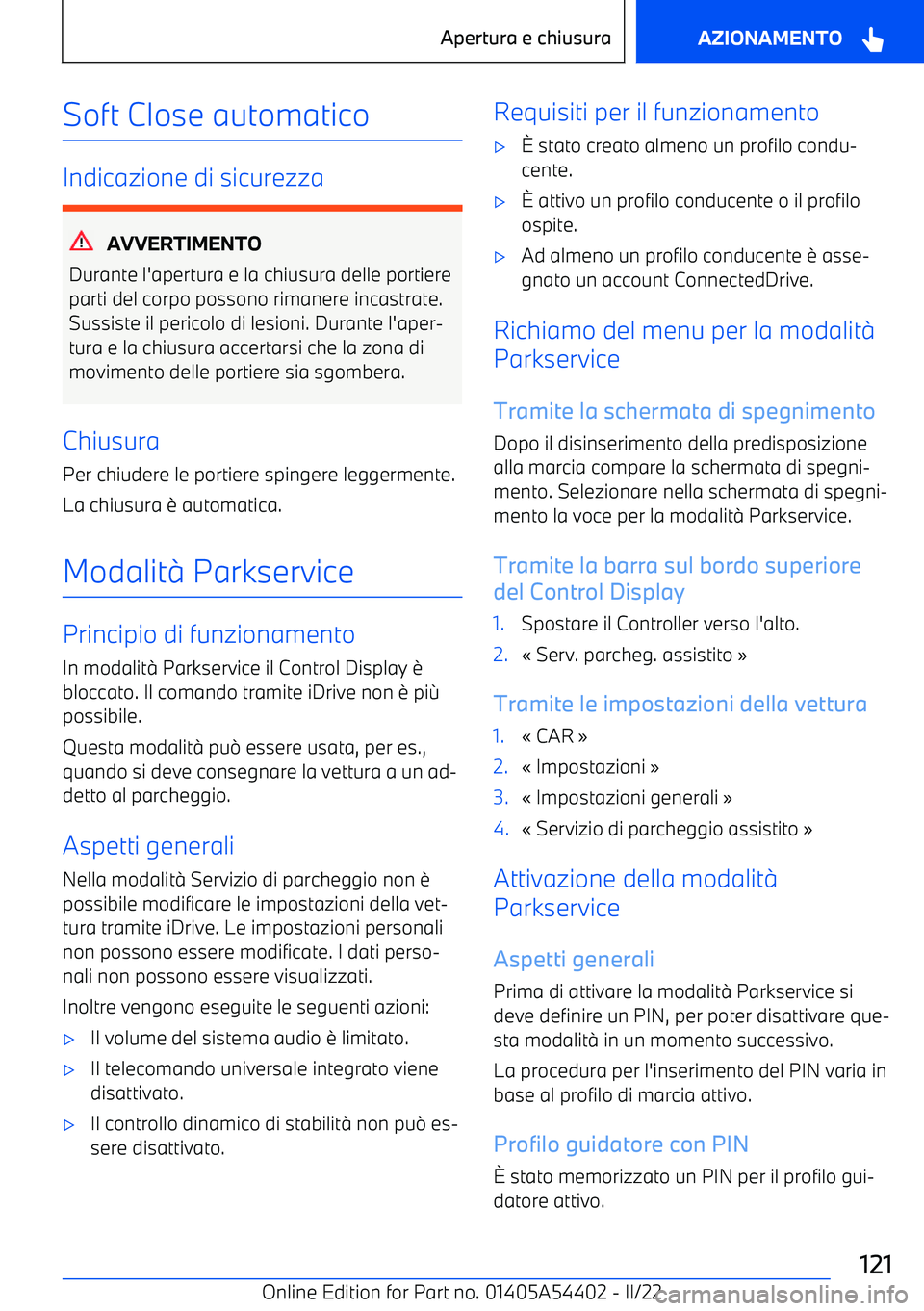 BMW X5 M 2022 Libretti Di Uso E manutenzione (in Italian) Soft Close automatico
Indicazione di sicurezza
AVVERTIMENTO
Durante l BMW X5 M 2022 Libretti Di Uso E manutenzione (in Italian) Soft Close automatico
Indicazione di sicurezza
AVVERTIMENTO
Durante l