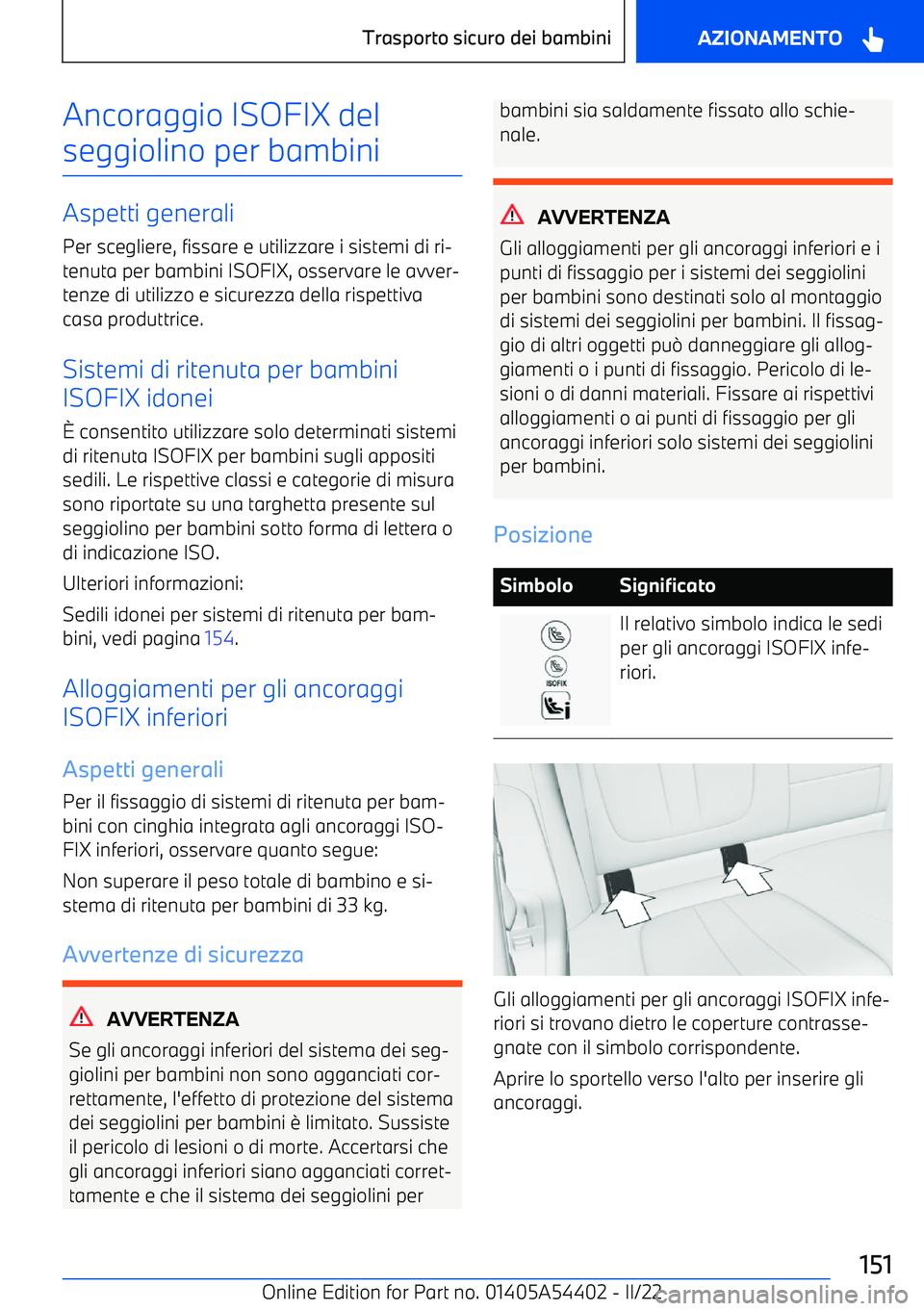 BMW X5 M 2022 Libretti Di Uso E manutenzione (in Italian) Ancoraggio ISOFIX del
seggiolino per bambini
Aspetti generali Per scegliere, fissare e utilizzare i sistemi di ri BMW X5 M 2022 Libretti Di Uso E manutenzione (in Italian) Ancoraggio ISOFIX del
seggiolino per bambini
Aspetti generali Per scegliere, fissare e utilizzare i sistemi di ri