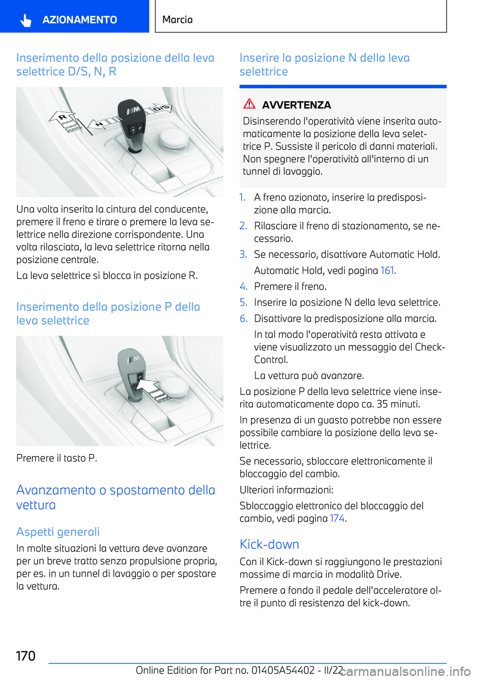 BMW X5 M 2022 Libretti Di Uso E manutenzione (in Italian) Inserimento della posizione della leva
selettrice D/S, N, R
Una volta inserita la cintura del conducente,
premere il freno e tirare o premere la leva se BMW X5 M 2022 Libretti Di Uso E manutenzione (in Italian) Inserimento della posizione della leva
selettrice D/S, N, R
Una volta inserita la cintura del conducente,
premere il freno e tirare o premere la leva se
