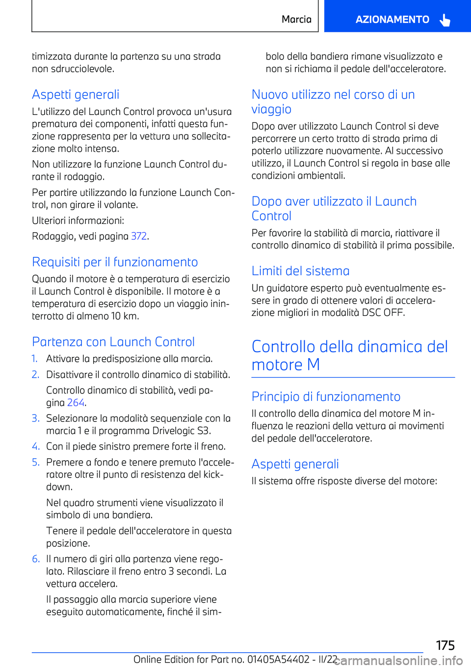 BMW X5 M 2022 Libretti Di Uso E manutenzione (in Italian) timizzata durante la partenza su una strada
non sdrucciolevole.
Aspetti generali L BMW X5 M 2022 Libretti Di Uso E manutenzione (in Italian) timizzata durante la partenza su una strada
non sdrucciolevole.
Aspetti generali L