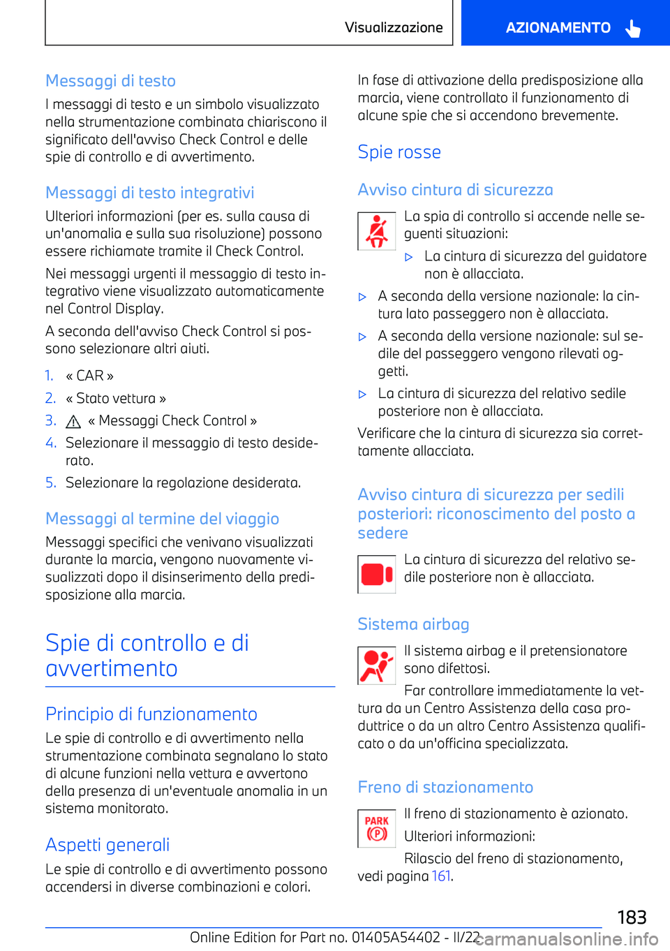 BMW X5 M 2022 Libretti Di Uso E manutenzione (in Italian) Messaggi di testo
I messaggi di testo e un simbolo visualizzato
nella strumentazione combinata chiariscono il
significato dell BMW X5 M 2022 Libretti Di Uso E manutenzione (in Italian) Messaggi di testo
I messaggi di testo e un simbolo visualizzato
nella strumentazione combinata chiariscono il
significato dell