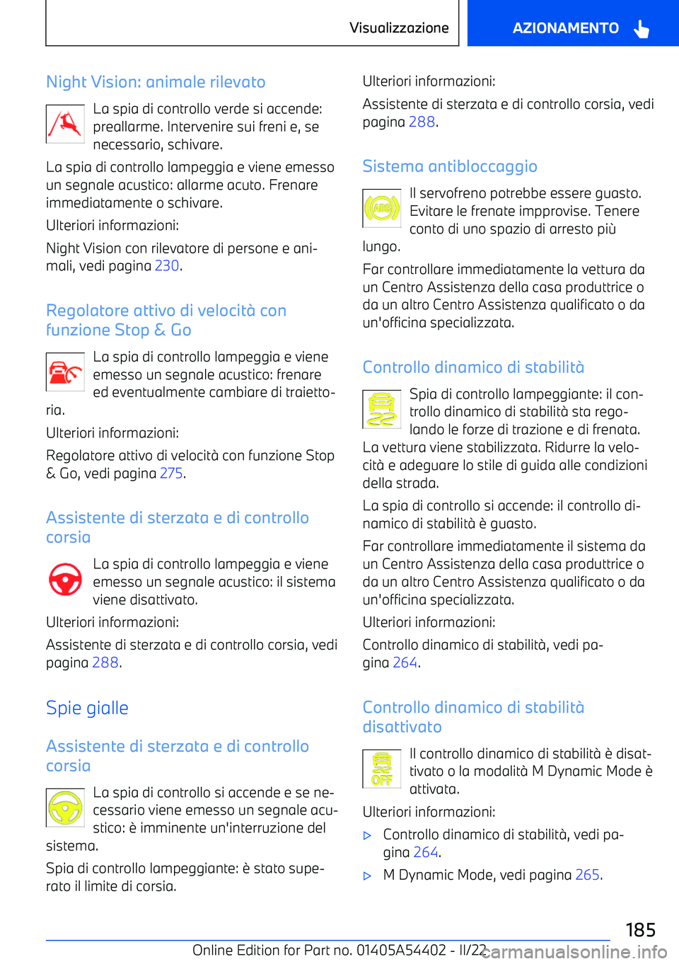BMW X5 M 2022 Libretti Di Uso E manutenzione (in Italian) Night Vision: animale rilevatoLa spia di controllo verde si accende:
preallarme. Intervenire sui freni e, se necessario, schivare.
La spia di controllo lampeggia e viene emesso
un segnale acustico: al BMW X5 M 2022 Libretti Di Uso E manutenzione (in Italian) Night Vision: animale rilevatoLa spia di controllo verde si accende:
preallarme. Intervenire sui freni e, se necessario, schivare.
La spia di controllo lampeggia e viene emesso
un segnale acustico: al