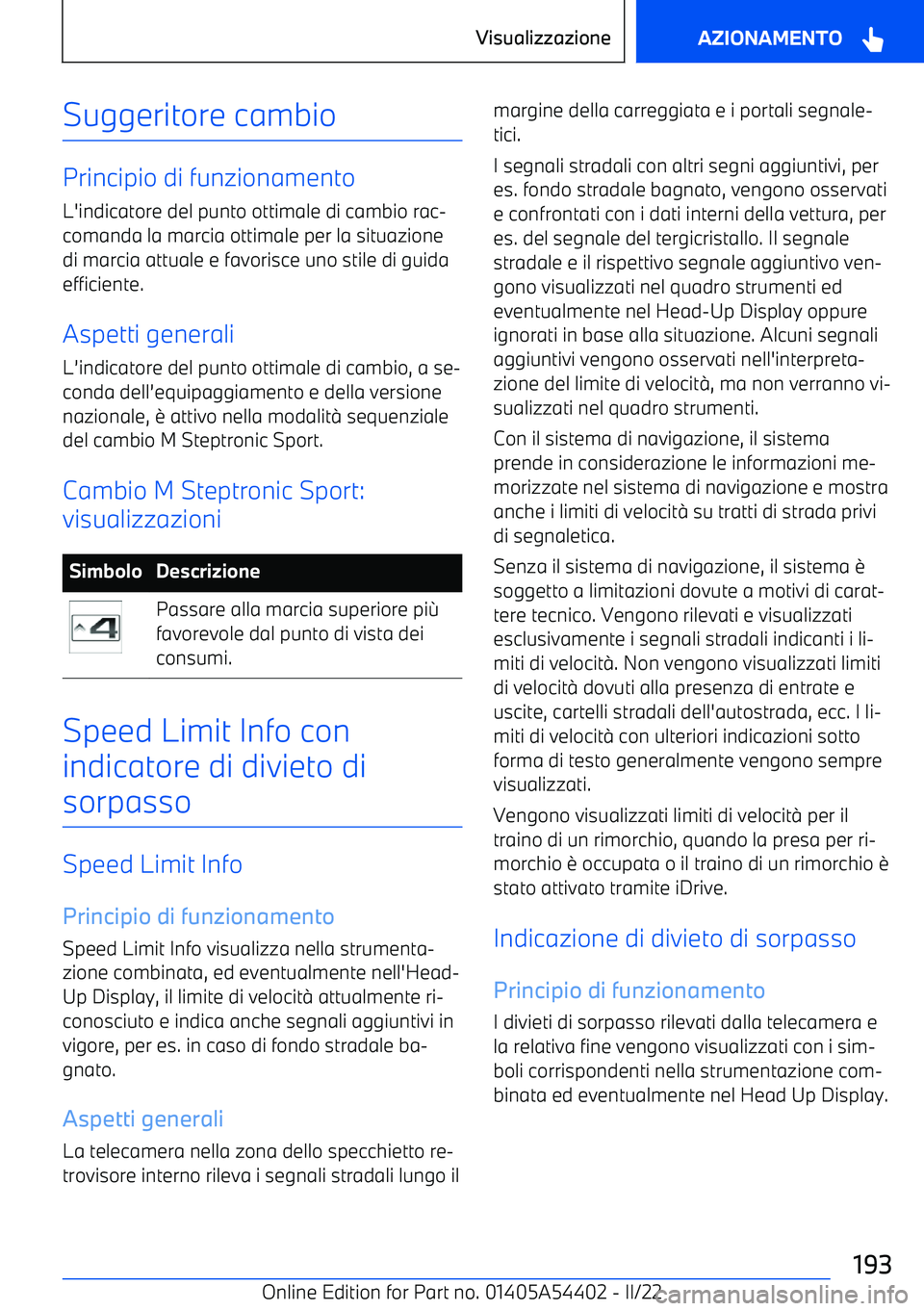 BMW X5 M 2022 Libretti Di Uso E manutenzione (in Italian) Suggeritore cambio
Principio di funzionamento
L BMW X5 M 2022 Libretti Di Uso E manutenzione (in Italian) Suggeritore cambio
Principio di funzionamento
L
