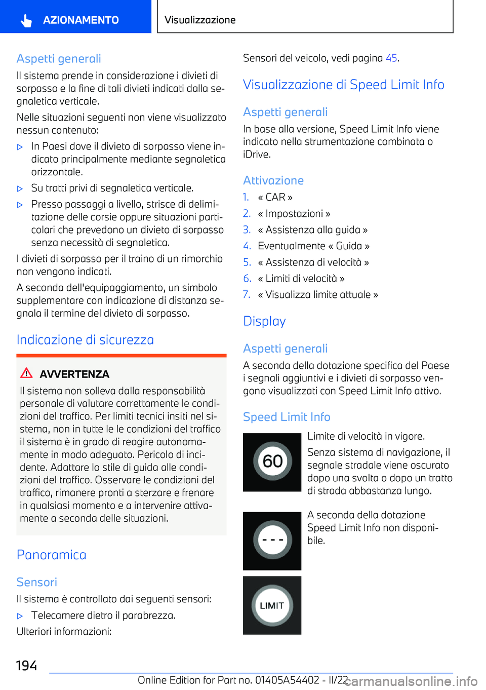 BMW X5 M 2022 Libretti Di Uso E manutenzione (in Italian) Aspetti generaliIl sistema prende in considerazione i divieti di
sorpasso e la fine di tali divieti indicati dalla se BMW X5 M 2022 Libretti Di Uso E manutenzione (in Italian) Aspetti generaliIl sistema prende in considerazione i divieti di
sorpasso e la fine di tali divieti indicati dalla se