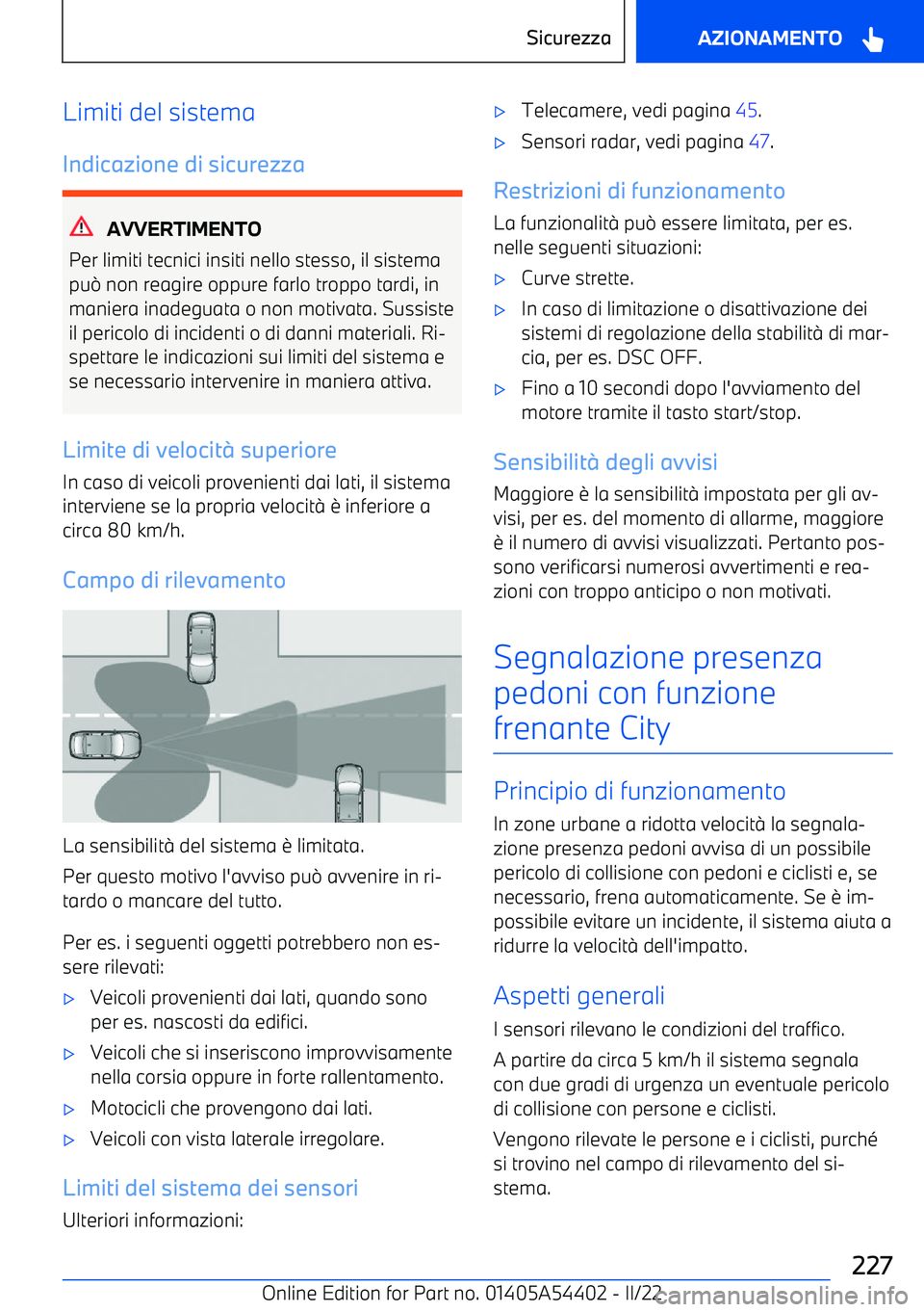 BMW X5 M 2022 Libretti Di Uso E manutenzione (in Italian) Limiti del sistema
Indicazione di sicurezza
AVVERTIMENTO
Per limiti tecnici insiti nello stesso, il sistema
pu BMW X5 M 2022 Libretti Di Uso E manutenzione (in Italian) Limiti del sistema
Indicazione di sicurezza
AVVERTIMENTO
Per limiti tecnici insiti nello stesso, il sistema
pu