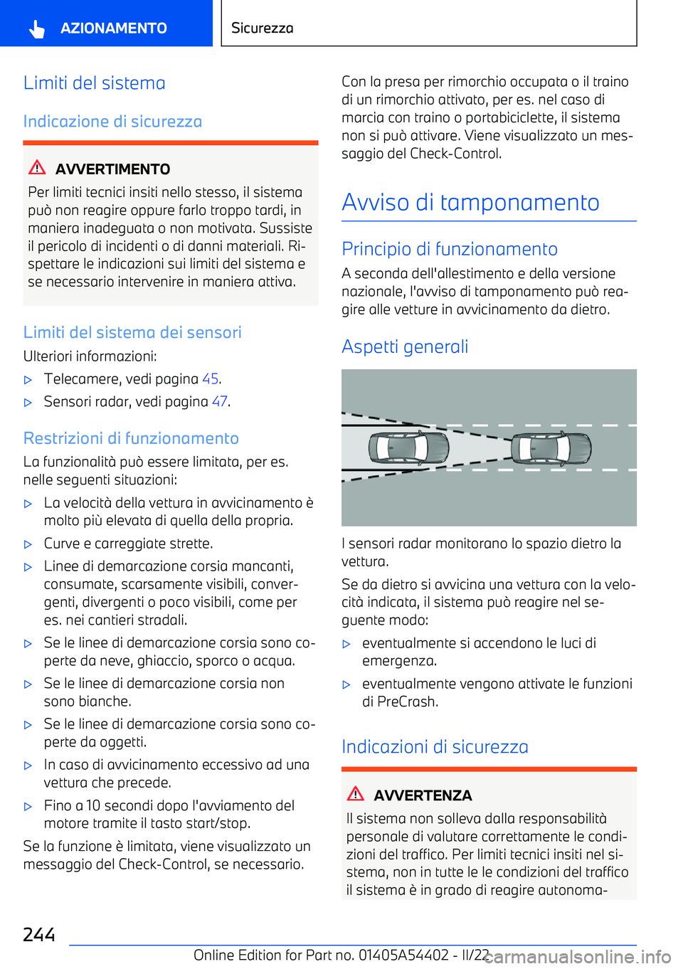 BMW X5 M 2022 Libretti Di Uso E manutenzione (in Italian) Limiti del sistema
Indicazione di sicurezza
AVVERTIMENTO
Per limiti tecnici insiti nello stesso, il sistema
pu BMW X5 M 2022 Libretti Di Uso E manutenzione (in Italian) Limiti del sistema
Indicazione di sicurezza
AVVERTIMENTO
Per limiti tecnici insiti nello stesso, il sistema
pu