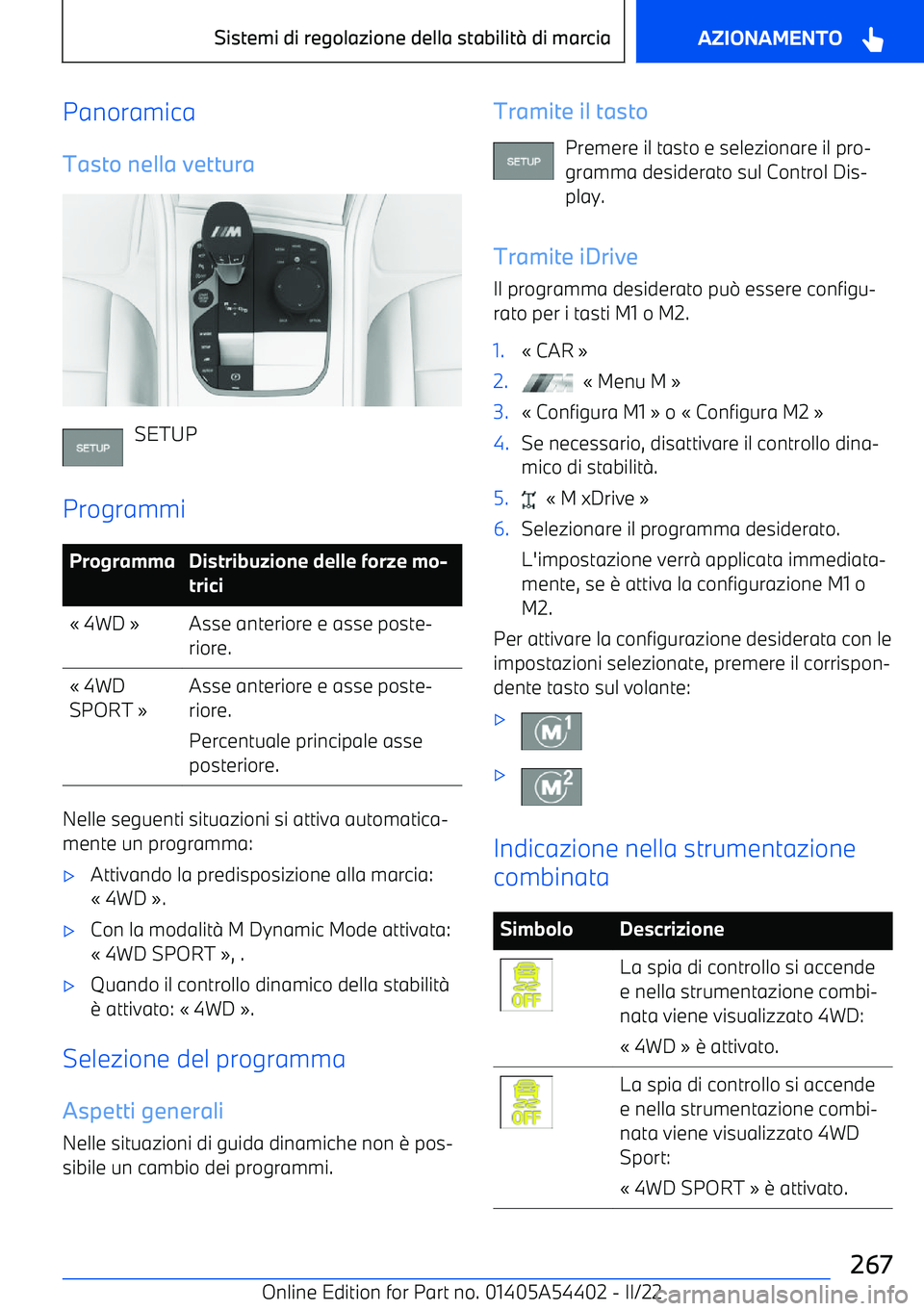 BMW X5 M 2022 Libretti Di Uso E manutenzione (in Italian) Panoramica
Tasto nella vettura
SETUP
Programmi
ProgrammaDistribuzione delle forze mo BMW X5 M 2022 Libretti Di Uso E manutenzione (in Italian) Panoramica
Tasto nella vettura
SETUP
Programmi
ProgrammaDistribuzione delle forze mo