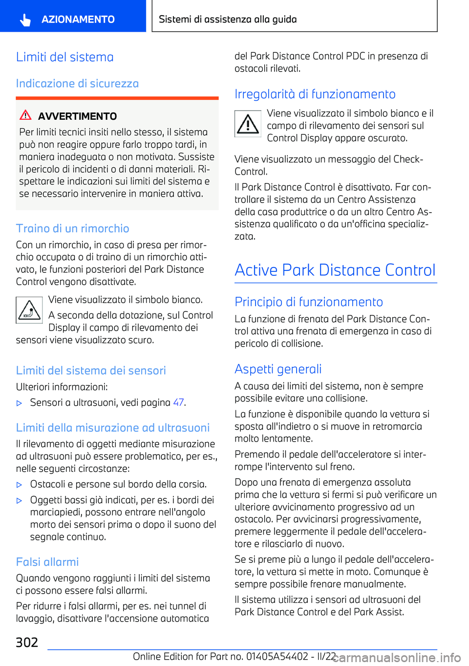 BMW X5 M 2022 Libretti Di Uso E manutenzione (in Italian) Limiti del sistema
Indicazione di sicurezza
AVVERTIMENTO
Per limiti tecnici insiti nello stesso, il sistema
pu BMW X5 M 2022 Libretti Di Uso E manutenzione (in Italian) Limiti del sistema
Indicazione di sicurezza
AVVERTIMENTO
Per limiti tecnici insiti nello stesso, il sistema
pu