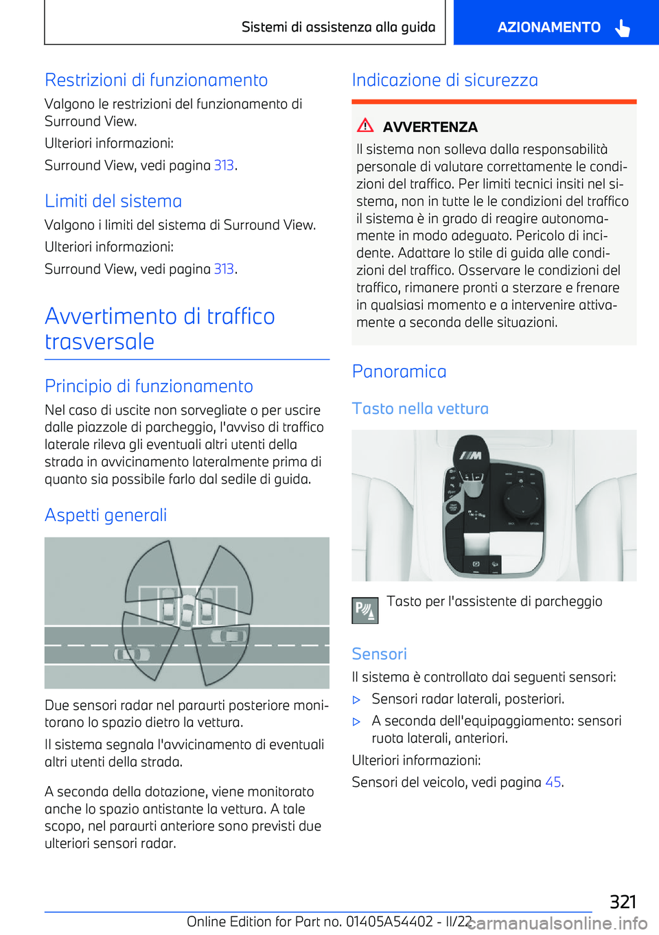BMW X5 M 2022 Libretti Di Uso E manutenzione (in Italian) Restrizioni di funzionamento
Valgono le restrizioni del funzionamento di
Surround View.
Ulteriori informazioni:
Surround View, vedi pagina 313.
Limiti del sistema
Valgono i limiti del sistema di Surr BMW X5 M 2022 Libretti Di Uso E manutenzione (in Italian) Restrizioni di funzionamento
Valgono le restrizioni del funzionamento di
Surround View.
Ulteriori informazioni:
Surround View, vedi pagina 313.
Limiti del sistema
Valgono i limiti del sistema di Surr