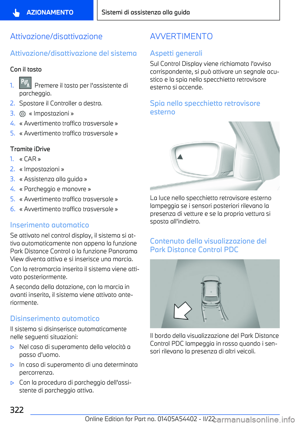 BMW X5 M 2022 Libretti Di Uso E manutenzione (in Italian) Attivazione/disattivazione
Attivazione/disattivazione del sistema Con il tasto1. Premere il tasto per l BMW X5 M 2022 Libretti Di Uso E manutenzione (in Italian) Attivazione/disattivazione
Attivazione/disattivazione del sistema Con il tasto1. Premere il tasto per l