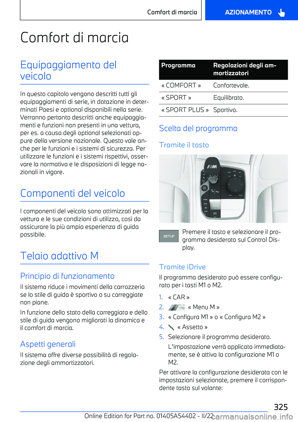 BMW X5 M 2022 Libretti Di Uso E manutenzione (in Italian) Comfort di marciaEquipaggiamento del
veicolo
In questo capitolo vengono descritti tutti gli equipaggiamenti di serie, in dotazione in deter BMW X5 M 2022 Libretti Di Uso E manutenzione (in Italian) Comfort di marciaEquipaggiamento del
veicolo
In questo capitolo vengono descritti tutti gli equipaggiamenti di serie, in dotazione in deter