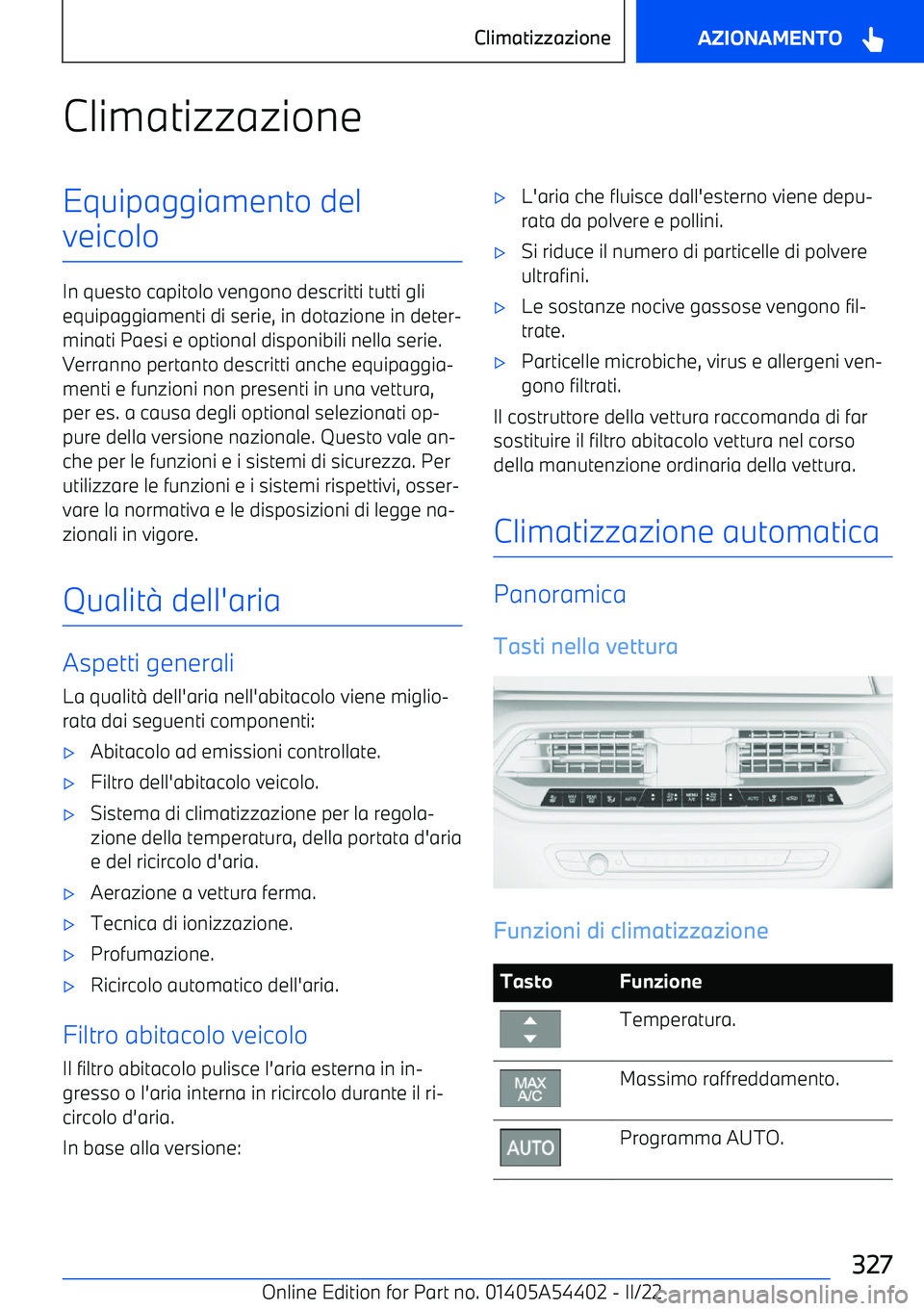 BMW X5 M 2022 Libretti Di Uso E manutenzione (in Italian) ClimatizzazioneEquipaggiamento del
veicolo
In questo capitolo vengono descritti tutti gli equipaggiamenti di serie, in dotazione in deter BMW X5 M 2022 Libretti Di Uso E manutenzione (in Italian) ClimatizzazioneEquipaggiamento del
veicolo
In questo capitolo vengono descritti tutti gli equipaggiamenti di serie, in dotazione in deter