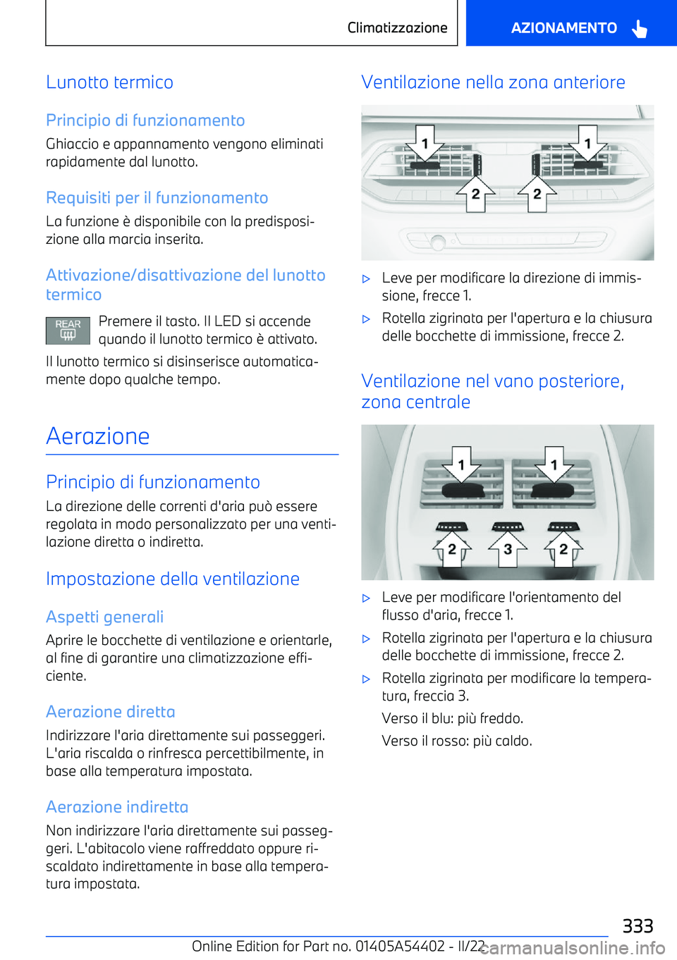 BMW X5 M 2022 Libretti Di Uso E manutenzione (in Italian) Lunotto termico
Principio di funzionamento Ghiaccio e appannamento vengono eliminati
rapidamente dal lunotto.
Requisiti per il funzionamento La funzione BMW X5 M 2022 Libretti Di Uso E manutenzione (in Italian) Lunotto termico
Principio di funzionamento Ghiaccio e appannamento vengono eliminati
rapidamente dal lunotto.
Requisiti per il funzionamento La funzione
