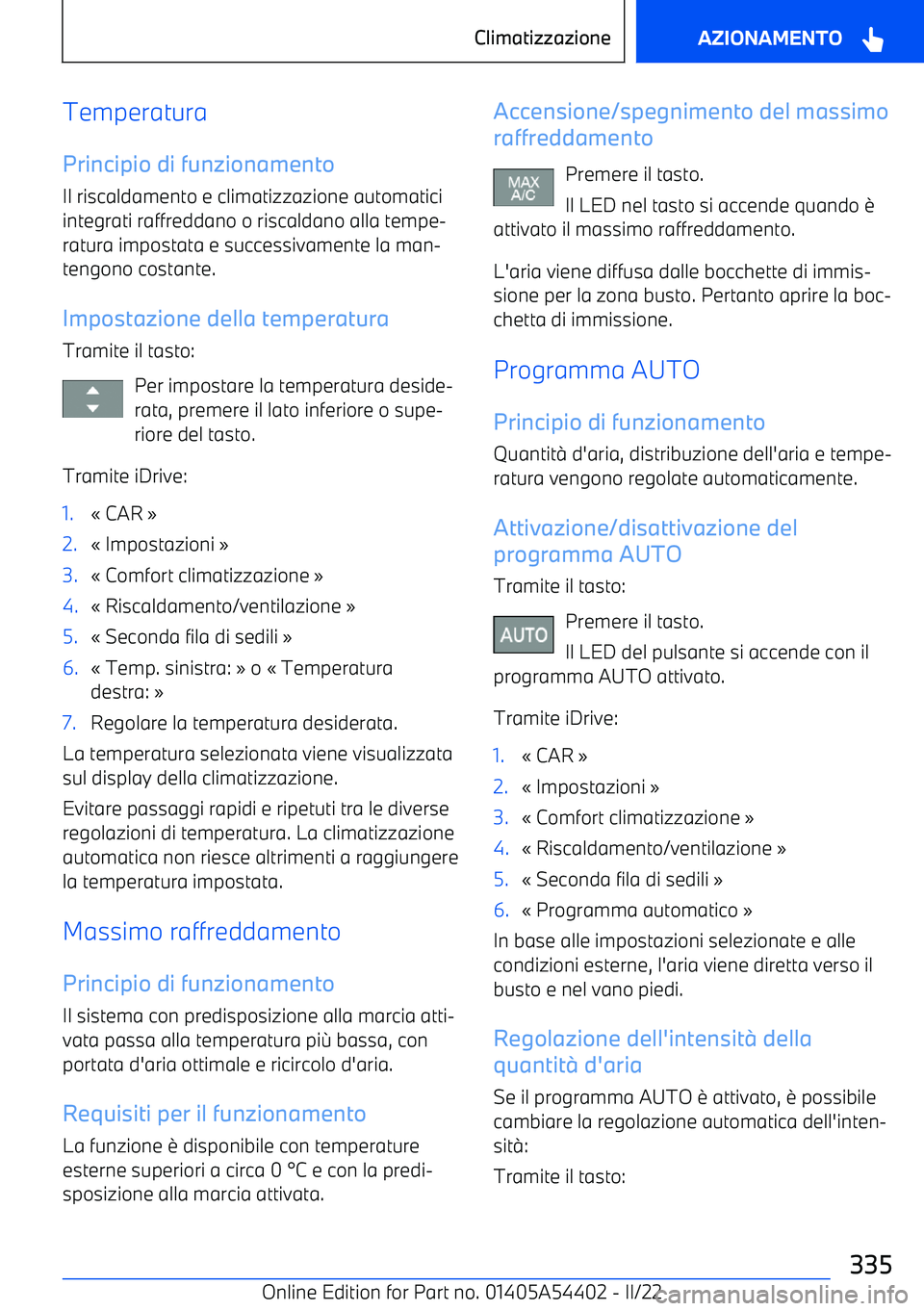 BMW X5 M 2022 Libretti Di Uso E manutenzione (in Italian) Temperatura
Principio di funzionamento Il riscaldamento e climatizzazione automatici
integrati raffreddano o riscaldano alla tempe BMW X5 M 2022 Libretti Di Uso E manutenzione (in Italian) Temperatura
Principio di funzionamento Il riscaldamento e climatizzazione automatici
integrati raffreddano o riscaldano alla tempe