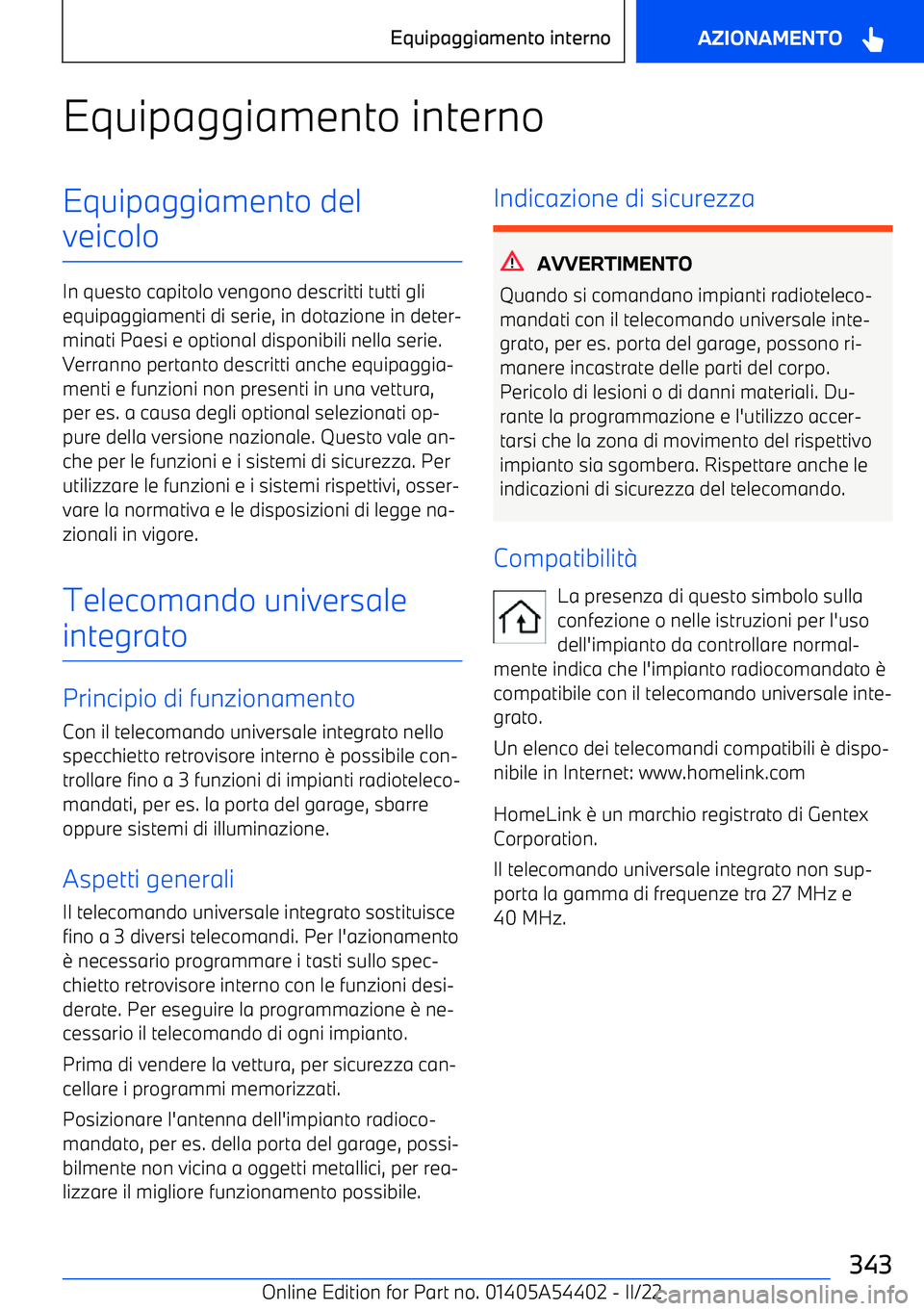 BMW X5 M 2022  Libretti Di Uso E manutenzione (in Italian) Equipaggiamento internoEquipaggiamento del
veicolo
In questo capitolo vengono descritti tutti gli equipaggiamenti di serie, in dotazione in deter