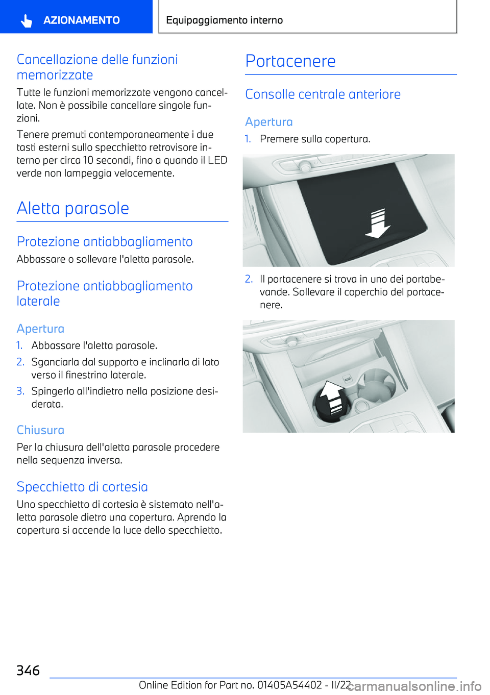 BMW X5 M 2022  Libretti Di Uso E manutenzione (in Italian) Cancellazione delle funzioni
memorizzate
Tutte le funzioni memorizzate vengono cancel