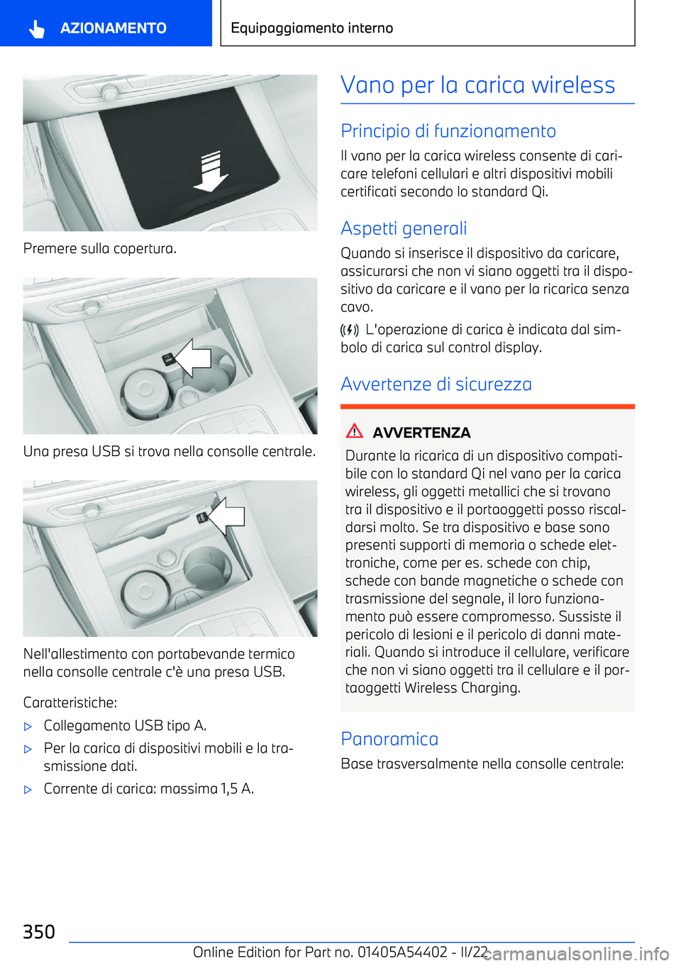 BMW X5 M 2022  Libretti Di Uso E manutenzione (in Italian) Premere sulla copertura.
Una presa USB si trova nella consolle centrale.
Nell