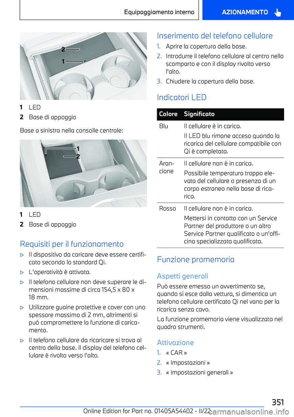 BMW X5 M 2022  Libretti Di Uso E manutenzione (in Italian) 1LED2Base di appoggio
Base a sinistra nella consolle centrale:
1LED2Base di appoggio
Requisiti per il funzionamento
