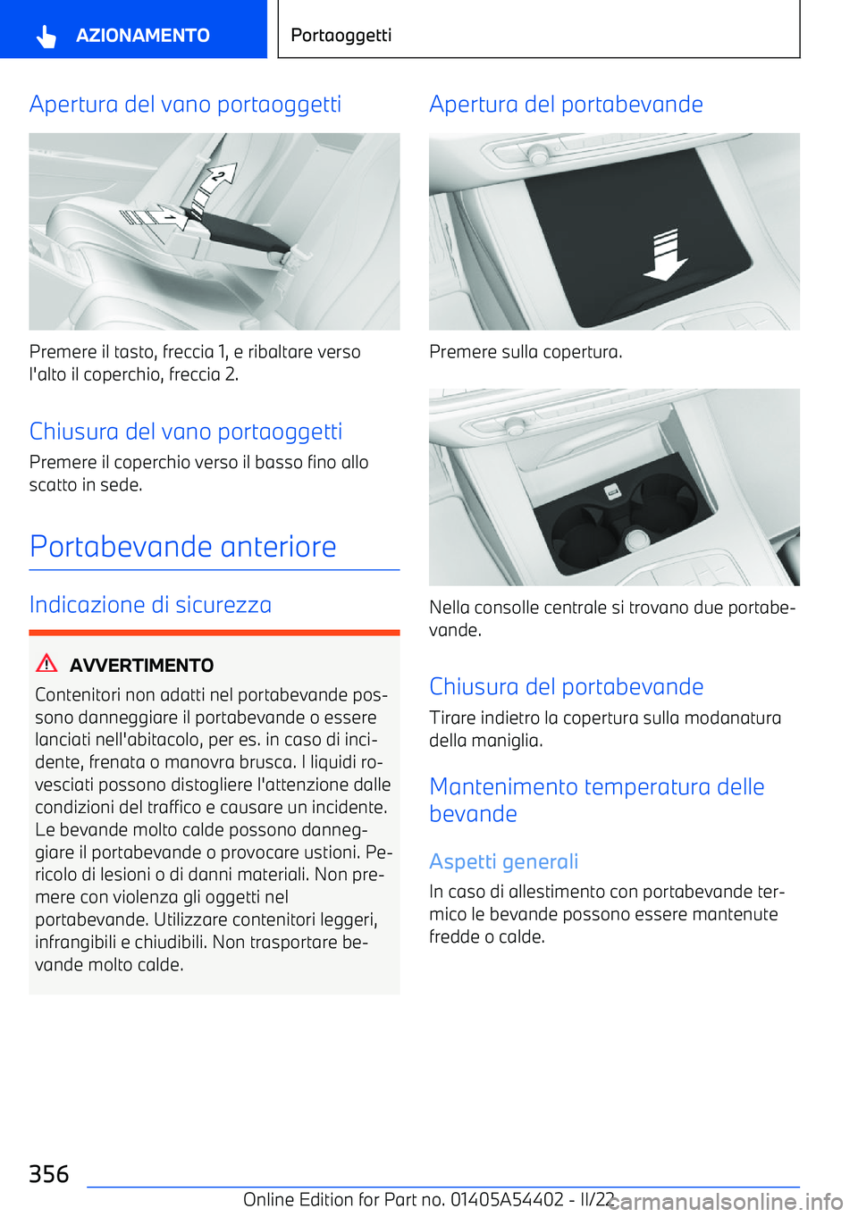 BMW X5 M 2022  Libretti Di Uso E manutenzione (in Italian) Apertura del vano portaoggetti
Premere il tasto, freccia 1, e ribaltare verso
l