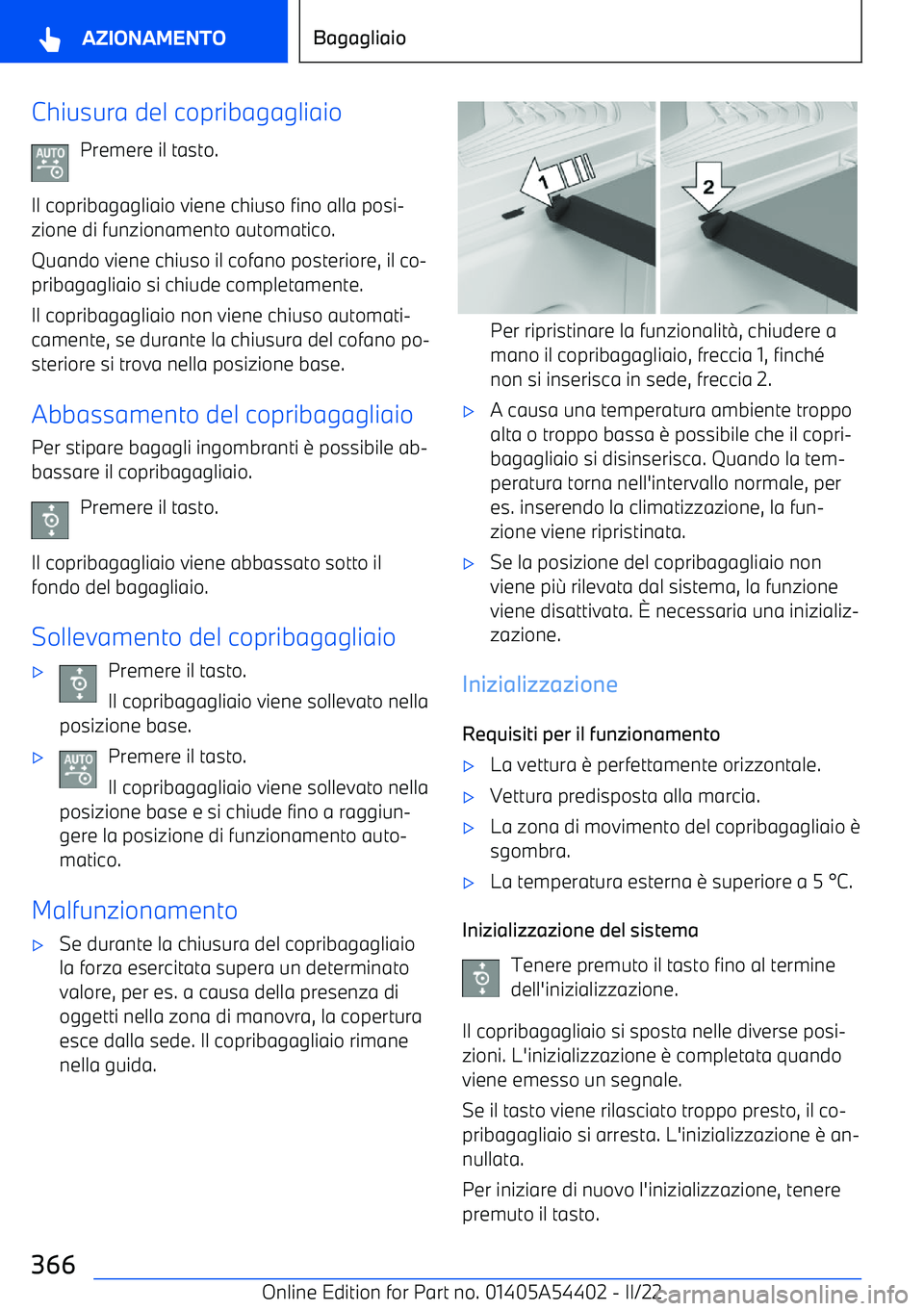 BMW X5 M 2022  Libretti Di Uso E manutenzione (in Italian) Chiusura del copribagagliaioPremere il tasto.
Il copribagagliaio viene chiuso fino alla posi