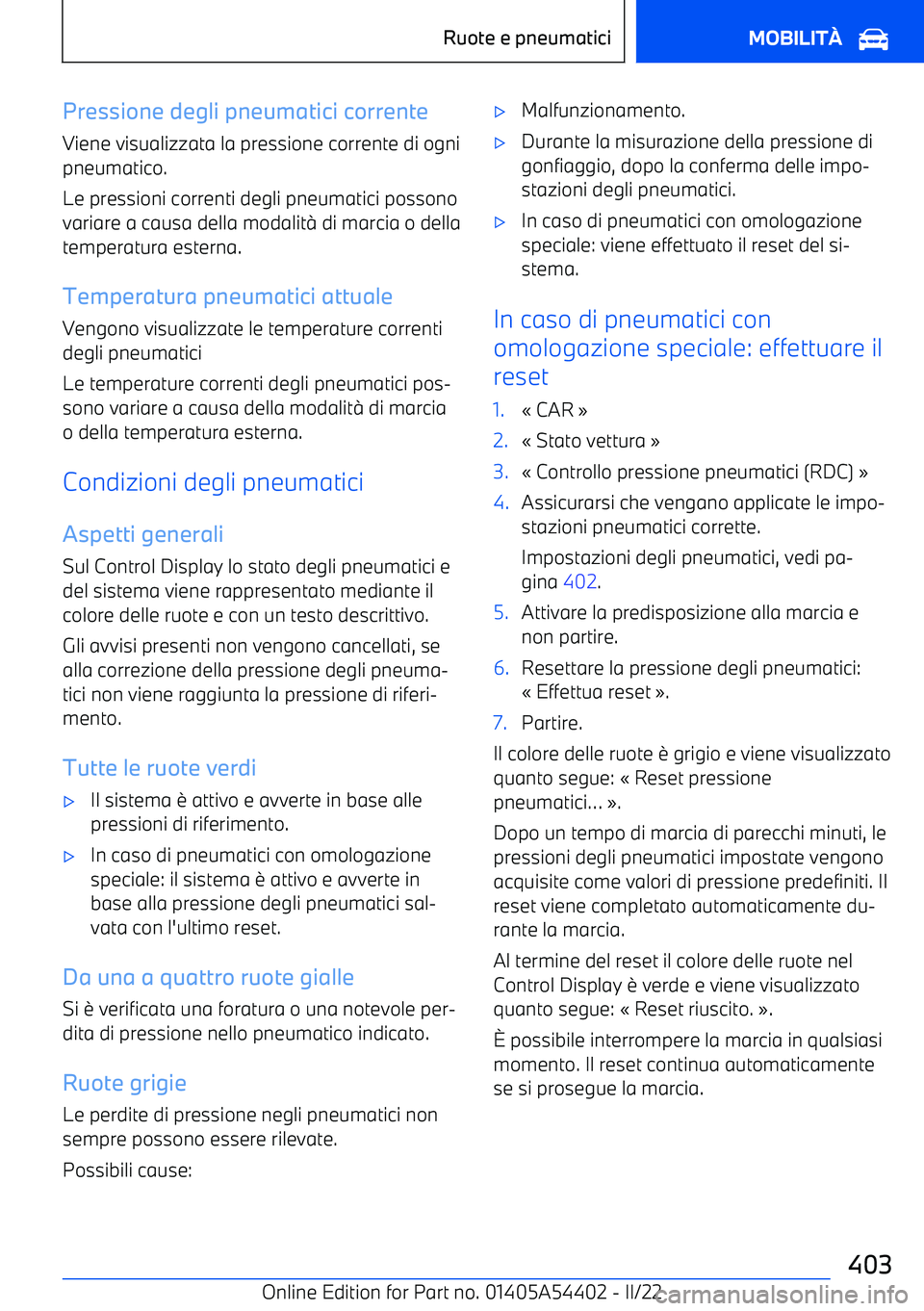 BMW X5 M 2022 Libretti Di Uso E manutenzione (in Italian) Pressione degli pneumatici correnteViene visualizzata la pressione corrente di ognipneumatico.
Le pressioni correnti degli pneumatici possono variare a causa della modalit BMW X5 M 2022 Libretti Di Uso E manutenzione (in Italian) Pressione degli pneumatici correnteViene visualizzata la pressione corrente di ognipneumatico.
Le pressioni correnti degli pneumatici possono variare a causa della modalit