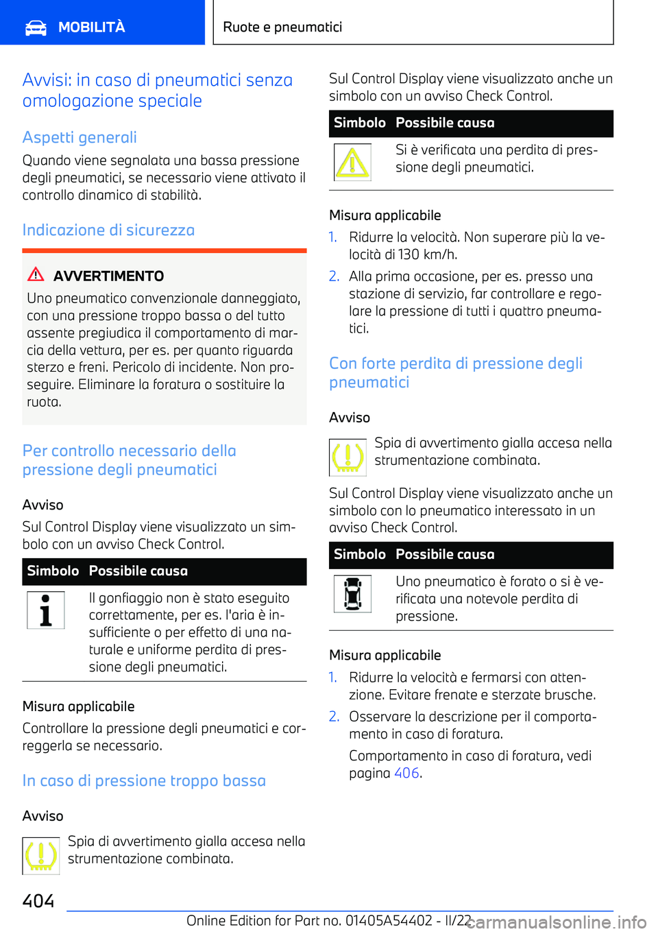 BMW X5 M 2022 Libretti Di Uso E manutenzione (in Italian) Avvisi: in caso di pneumatici senza
omologazione speciale
Aspetti generali Quando viene segnalata una bassa pressione
degli pneumatici, se necessario viene attivato il
controllo dinamico di stabilit BMW X5 M 2022 Libretti Di Uso E manutenzione (in Italian) Avvisi: in caso di pneumatici senza
omologazione speciale
Aspetti generali Quando viene segnalata una bassa pressione
degli pneumatici, se necessario viene attivato il
controllo dinamico di stabilit