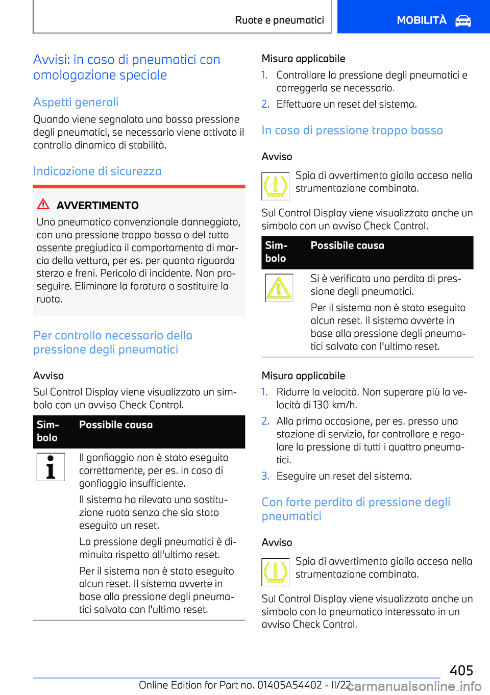 BMW X5 M 2022 Libretti Di Uso E manutenzione (in Italian) Avvisi: in caso di pneumatici con
omologazione speciale
Aspetti generali Quando viene segnalata una bassa pressionedegli pneumatici, se necessario viene attivato il
controllo dinamico di stabilit BMW X5 M 2022 Libretti Di Uso E manutenzione (in Italian) Avvisi: in caso di pneumatici con
omologazione speciale
Aspetti generali Quando viene segnalata una bassa pressionedegli pneumatici, se necessario viene attivato il
controllo dinamico di stabilit