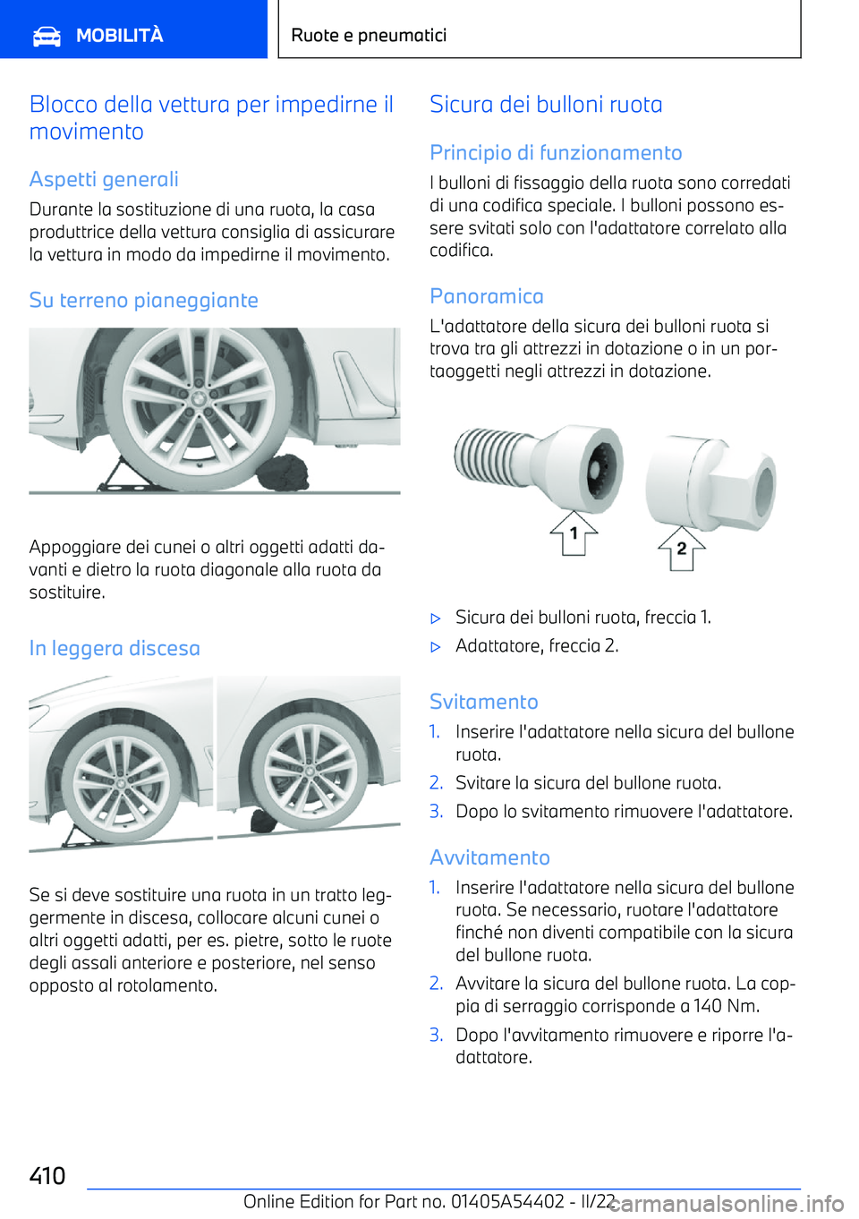 BMW X5 M 2022 Libretti Di Uso E manutenzione (in Italian) Blocco della vettura per impedirne il
movimento
Aspetti generali Durante la sostituzione di una ruota, la casaproduttrice della vettura consiglia di assicurare
la vettura in modo da impedirne il movim BMW X5 M 2022 Libretti Di Uso E manutenzione (in Italian) Blocco della vettura per impedirne il
movimento
Aspetti generali Durante la sostituzione di una ruota, la casaproduttrice della vettura consiglia di assicurare
la vettura in modo da impedirne il movim