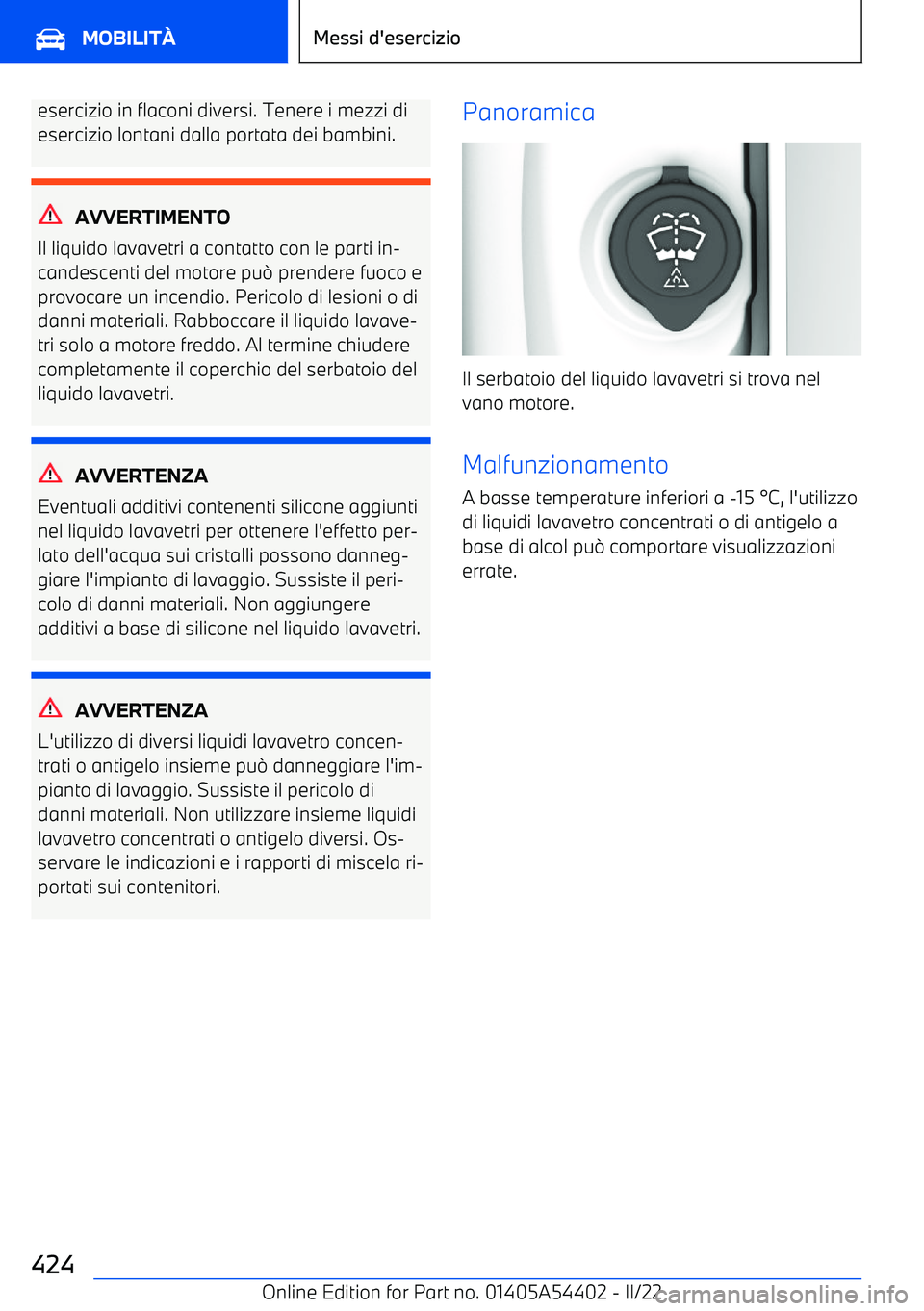 BMW X5 M 2022 Libretti Di Uso E manutenzione (in Italian) esercizio in flaconi diversi. Tenere i mezzi diesercizio lontani dalla portata dei bambini.
AVVERTIMENTO
Il liquido lavavetri a contatto con le parti in BMW X5 M 2022 Libretti Di Uso E manutenzione (in Italian) esercizio in flaconi diversi. Tenere i mezzi diesercizio lontani dalla portata dei bambini.
AVVERTIMENTO
Il liquido lavavetri a contatto con le parti in