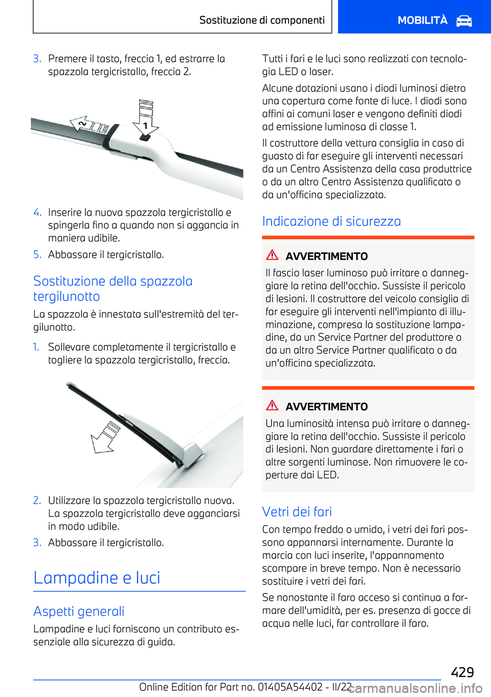 BMW X5 M 2022 Libretti Di Uso E manutenzione (in Italian) 3.Premere il tasto, freccia 1, ed estrarre la
spazzola tergicristallo, freccia 2.4.Inserire la nuova spazzola tergicristallo e
spingerla fino a quando non si aggancia in
maniera udibile.5.Abbassare il BMW X5 M 2022 Libretti Di Uso E manutenzione (in Italian) 3.Premere il tasto, freccia 1, ed estrarre la
spazzola tergicristallo, freccia 2.4.Inserire la nuova spazzola tergicristallo e
spingerla fino a quando non si aggancia in
maniera udibile.5.Abbassare il
