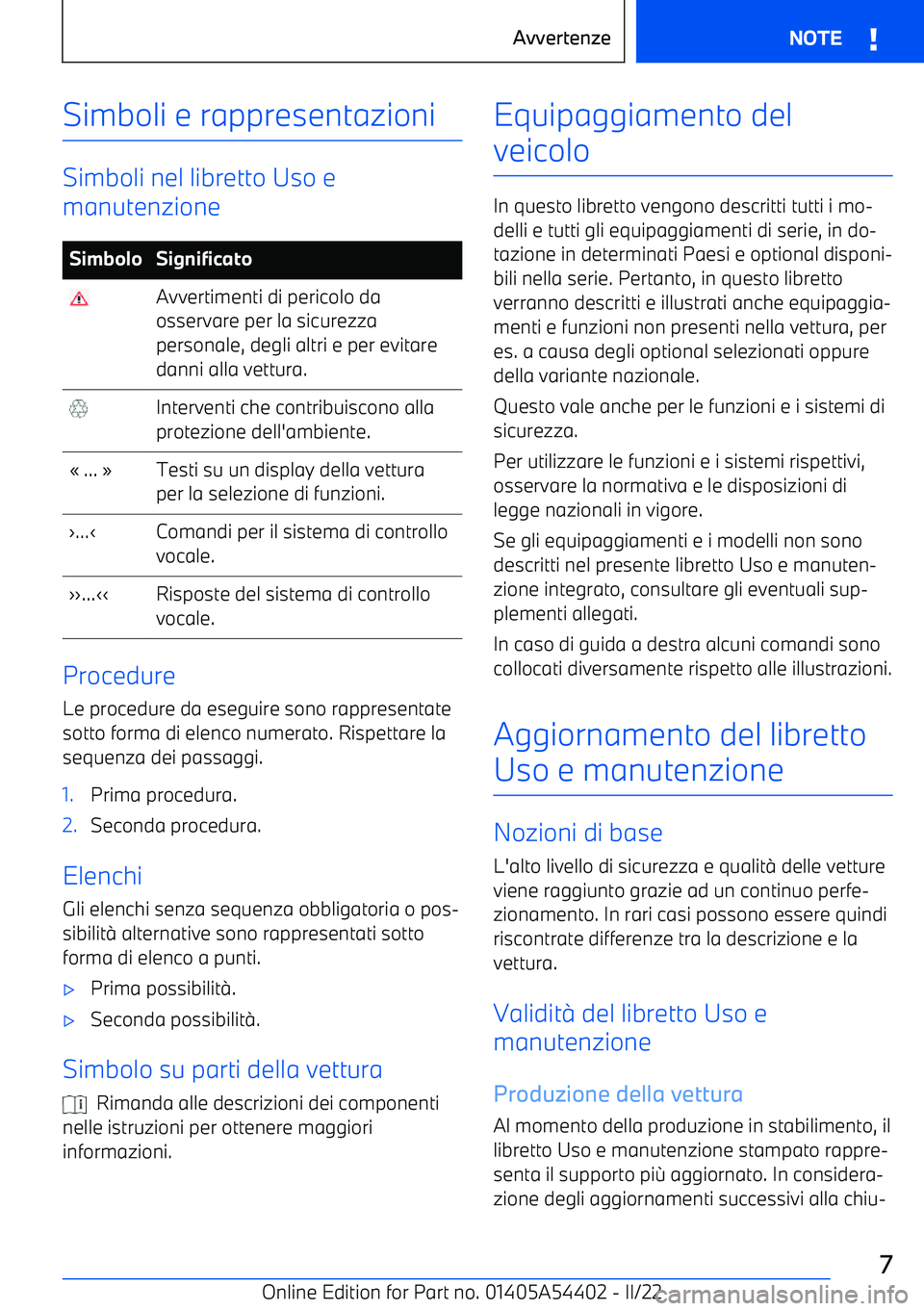BMW X5 M 2022 Libretti Di Uso E manutenzione (in Italian) Simboli e rappresentazioni
Simboli nel libretto Uso e
manutenzione
SimboloSignificato Avvertimenti di pericolo da
osservare per la sicurezza
personale, degli altri e per evitare
danni alla vettura. In BMW X5 M 2022 Libretti Di Uso E manutenzione (in Italian) Simboli e rappresentazioni
Simboli nel libretto Uso e
manutenzione
SimboloSignificato Avvertimenti di pericolo da
osservare per la sicurezza
personale, degli altri e per evitare
danni alla vettura. In