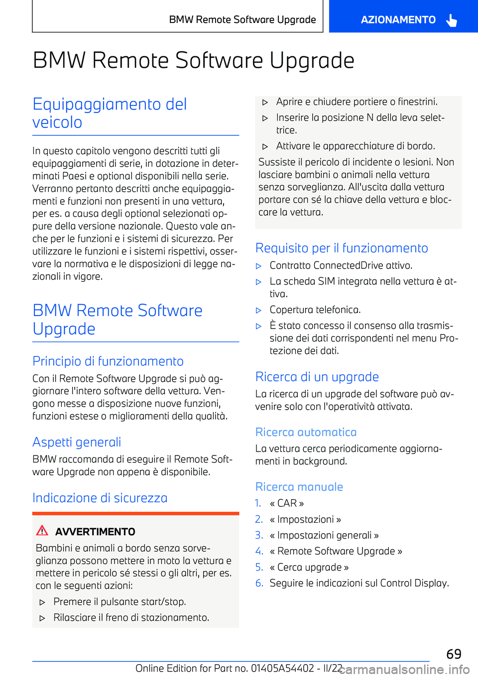 BMW X5 M 2022  Libretti Di Uso E manutenzione (in Italian) BMW Remote Software UpgradeEquipaggiamento del
veicolo
In questo capitolo vengono descritti tutti gli equipaggiamenti di serie, in dotazione in deter