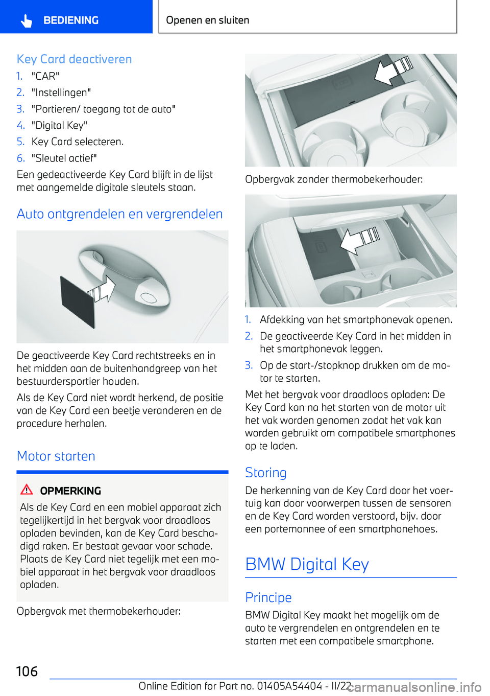 BMW X5 M 2022  Instructieboekjes (in Dutch) Key Card deactiveren1."CAR"2."Instellingen"3."Portieren/ toegang tot de auto"4."Digital Key"5.Key Card selecteren.6."Sleutel actief"
Een gedeactiveerde Key Card blijft in de lijst
met aangemelde digit