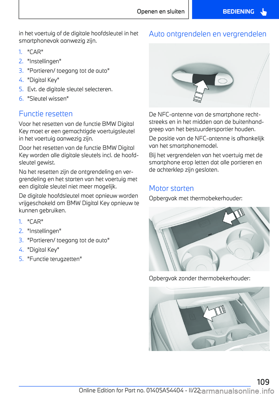 BMW X5 M 2022  Instructieboekjes (in Dutch) in het voertuig of de digitale hoofdsleutel in hetsmartphonevak aanwezig zijn.1."CAR"2."Instellingen"3."Portieren/ toegang tot de auto"4."Digital Key"5.Evt. de digitale sleutel selecteren.6."Sleutel w
