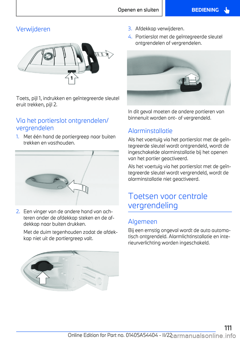 BMW X5 M 2022 Instructieboekjes (in Dutch) Verwijderen
Toets, pijl 1, indrukken en ge+ntegreerde sleutel
eruit trekken, pijl 2.
Via het portierslot ontgrendelen/
vergrendelen
1.Met BMW X5 M 2022 Instructieboekjes (in Dutch) Verwijderen
Toets, pijl 1, indrukken en ge+ntegreerde sleutel
eruit trekken, pijl 2.
Via het portierslot ontgrendelen/
vergrendelen
1.Met