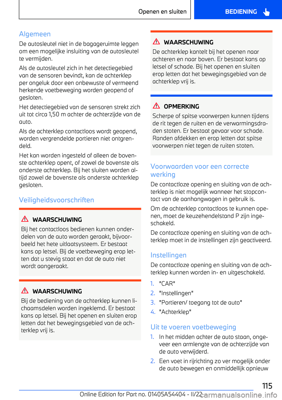 BMW X5 M 2022 Instructieboekjes (in Dutch) AlgemeenDe autosleutel niet in de bagageruimte leggen
om een mogelijke insluiting van de autosleutel te vermijden.
Als de autosleutel zich in het detectiegebied van de sensoren bevindt, kan de achterk BMW X5 M 2022 Instructieboekjes (in Dutch) AlgemeenDe autosleutel niet in de bagageruimte leggen
om een mogelijke insluiting van de autosleutel te vermijden.
Als de autosleutel zich in het detectiegebied van de sensoren bevindt, kan de achterk