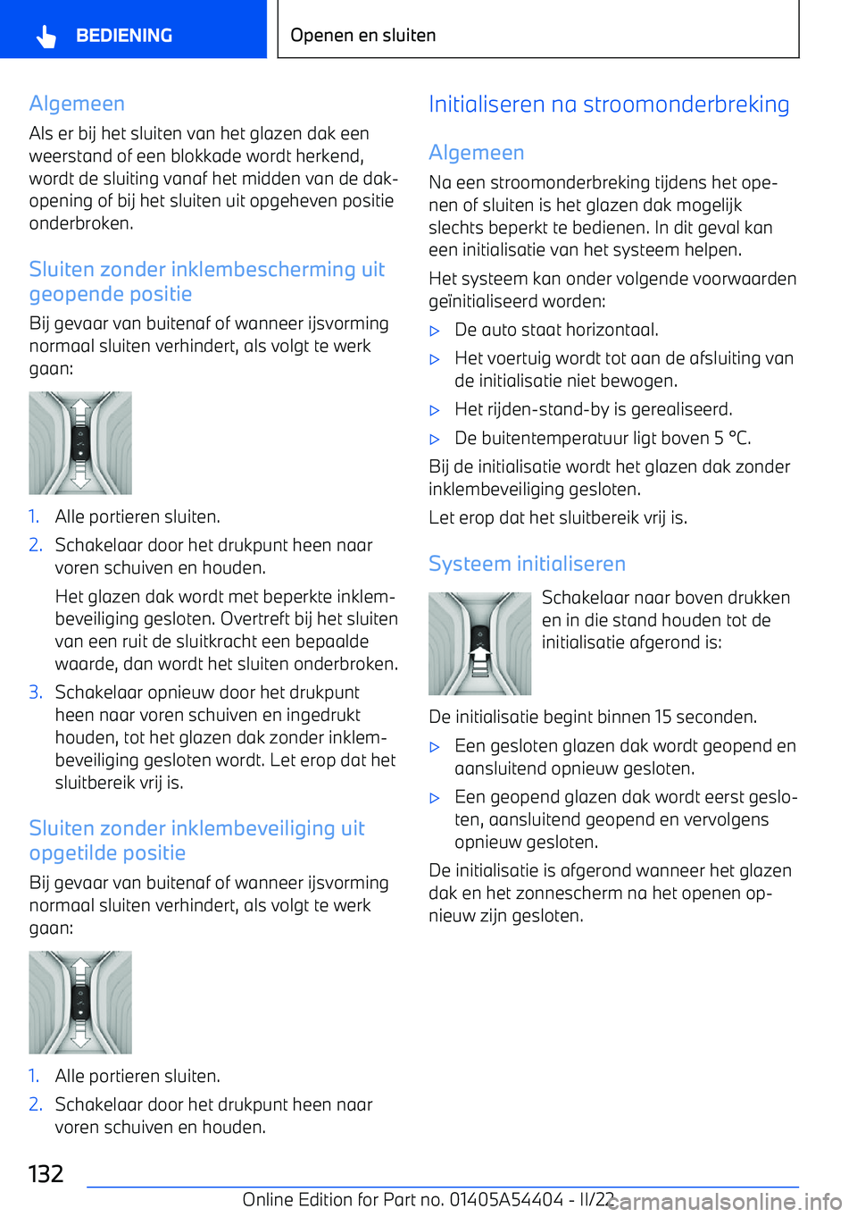 BMW X5 M 2022 Instructieboekjes (in Dutch) AlgemeenAls er bij het sluiten van het glazen dak een
weerstand of een blokkade wordt herkend, wordt de sluiting vanaf het midden van de dak BMW X5 M 2022 Instructieboekjes (in Dutch) AlgemeenAls er bij het sluiten van het glazen dak een
weerstand of een blokkade wordt herkend, wordt de sluiting vanaf het midden van de dak